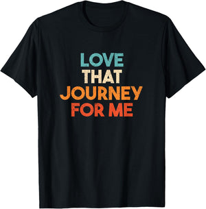 Love That Journey For Me Funny T-Shirt - T-Shirt | Black