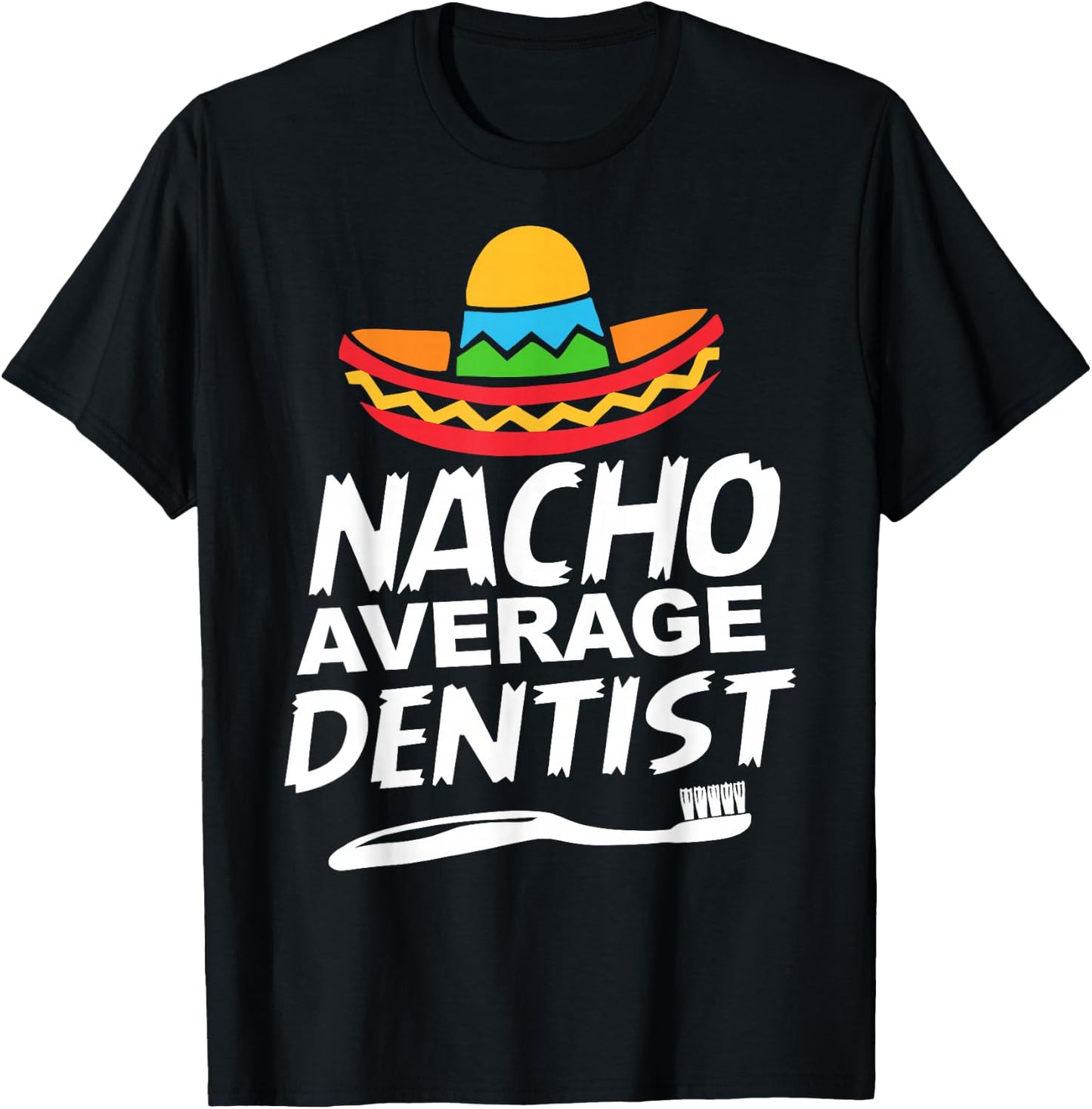 Nacho Average Dentist T-Shirt - T-Shirt | Black