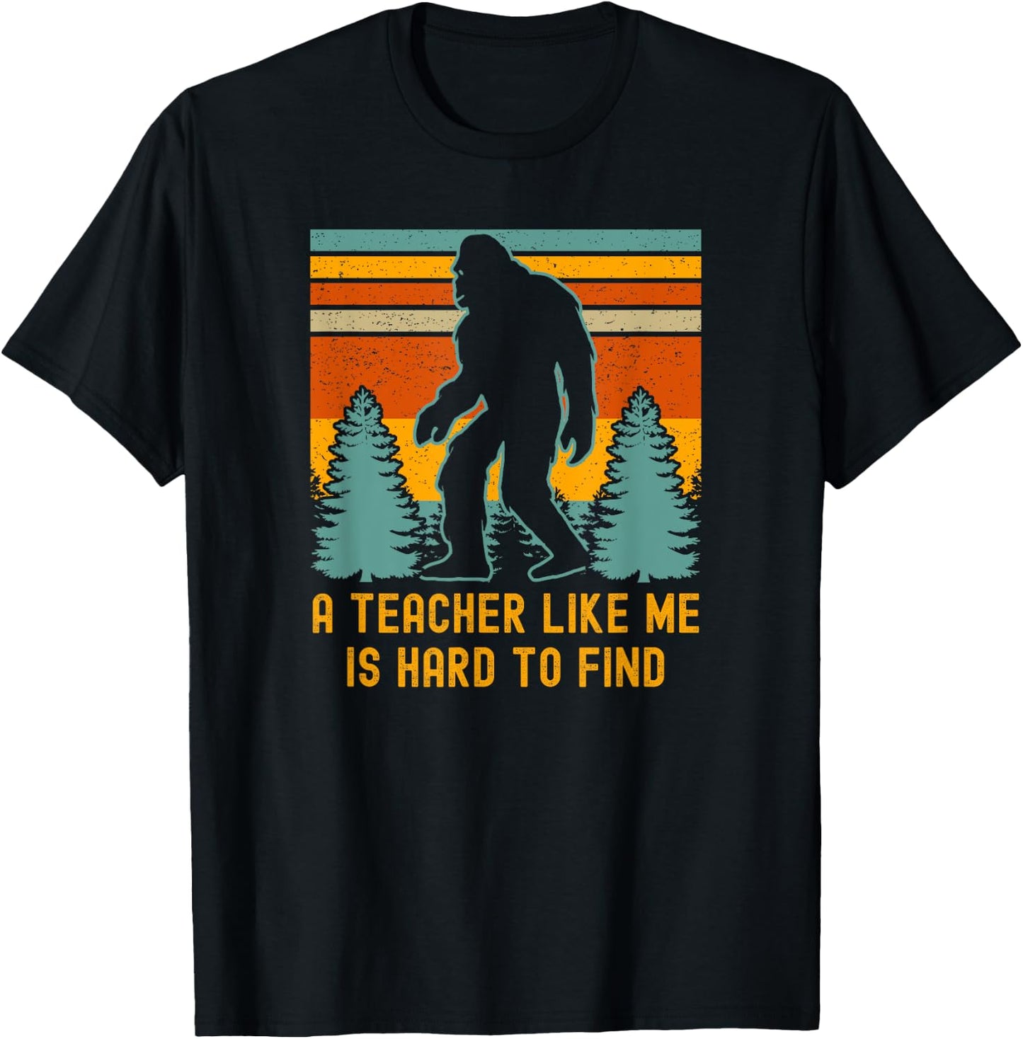 A Teacher Like Me Is Hard To Find, Bigfoot Teacher T-Shirt - T-Shirt | Black
