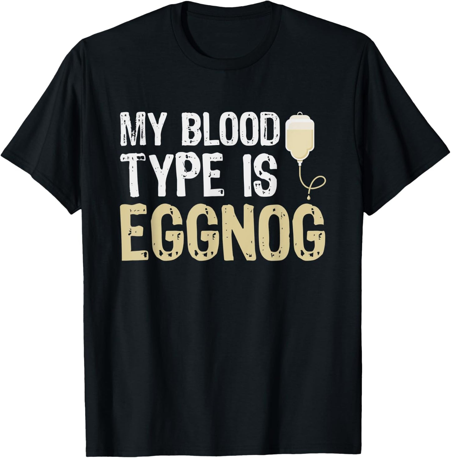 Alcohol My Blood Type Is Eggnog Funny Holiday Gifts T-Shirt - T-Shirt | Black