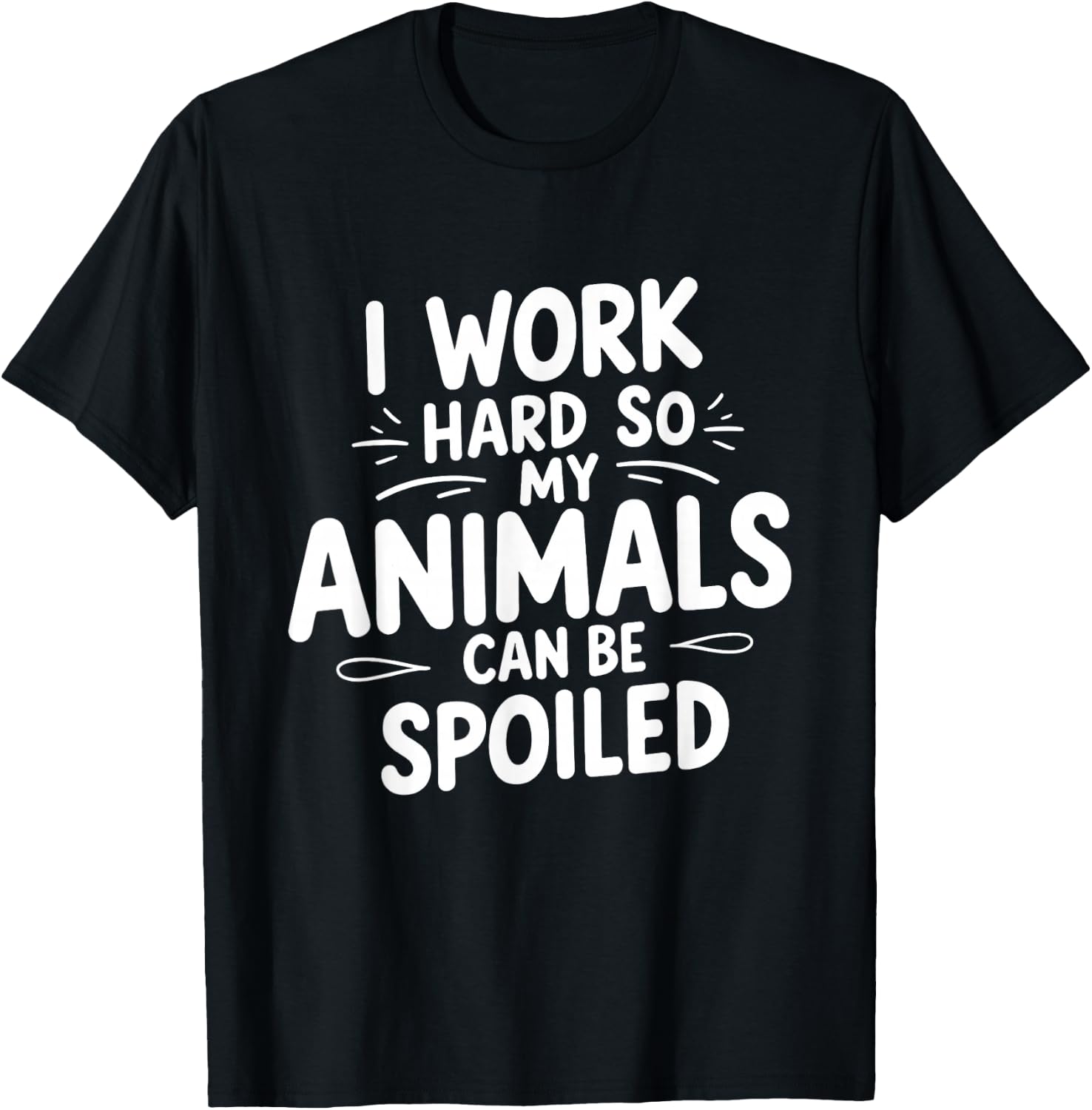 I Work Hard So My Animals Can Be Spoiled Funny Farm Life T-Shirt - T-Shirt | Black