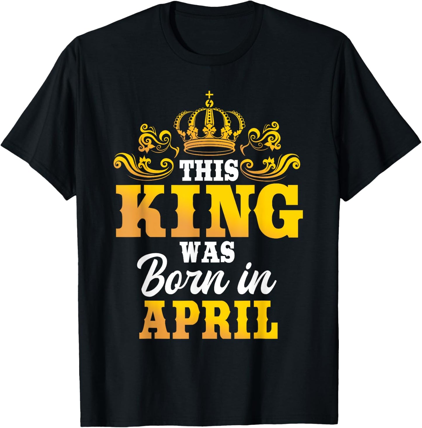 This King Was Born In April Birthday Party Celebration T-Shirt - T-Shirt | Black