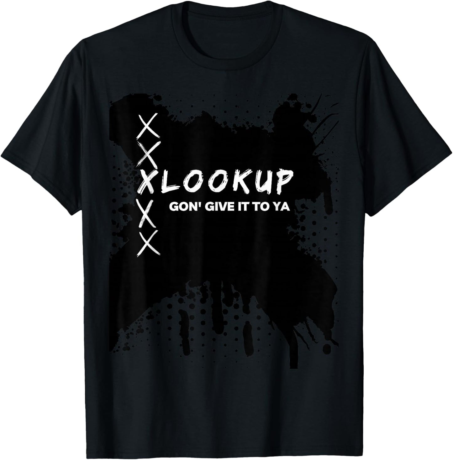 Xlookup Gon' Give it to Ya T-Shirt - T-Shirt | Black