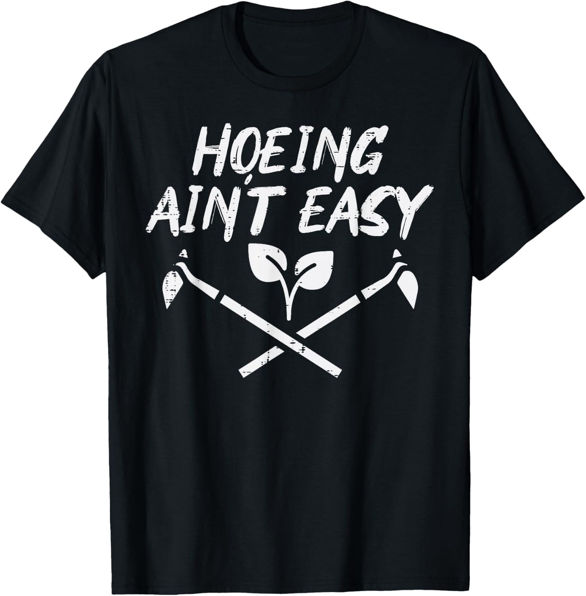 Hoeing Aint Easy Funny Garden Gardening Gardener Men Women T-Shirt - T-Shirt | Black