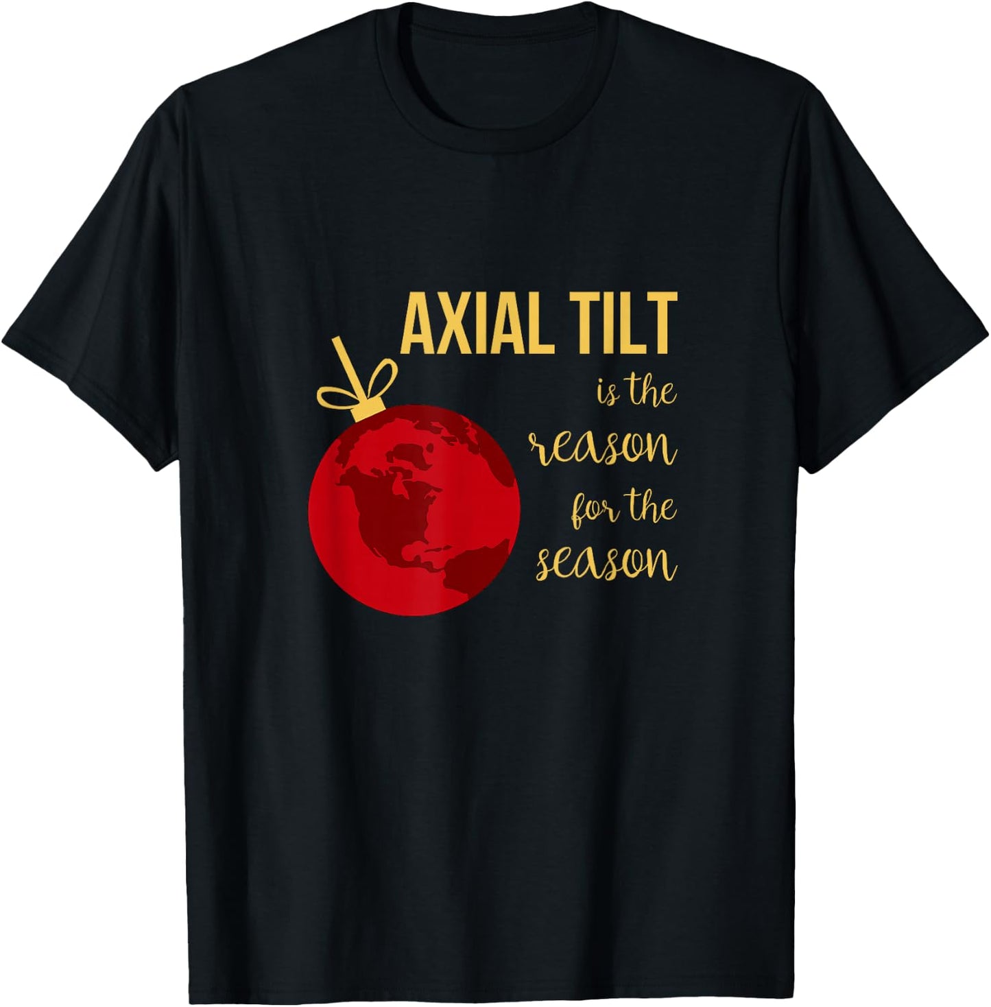 Axial Tilt Is the Reason for the Season Christmas T-Shirt - T-Shirt | Black