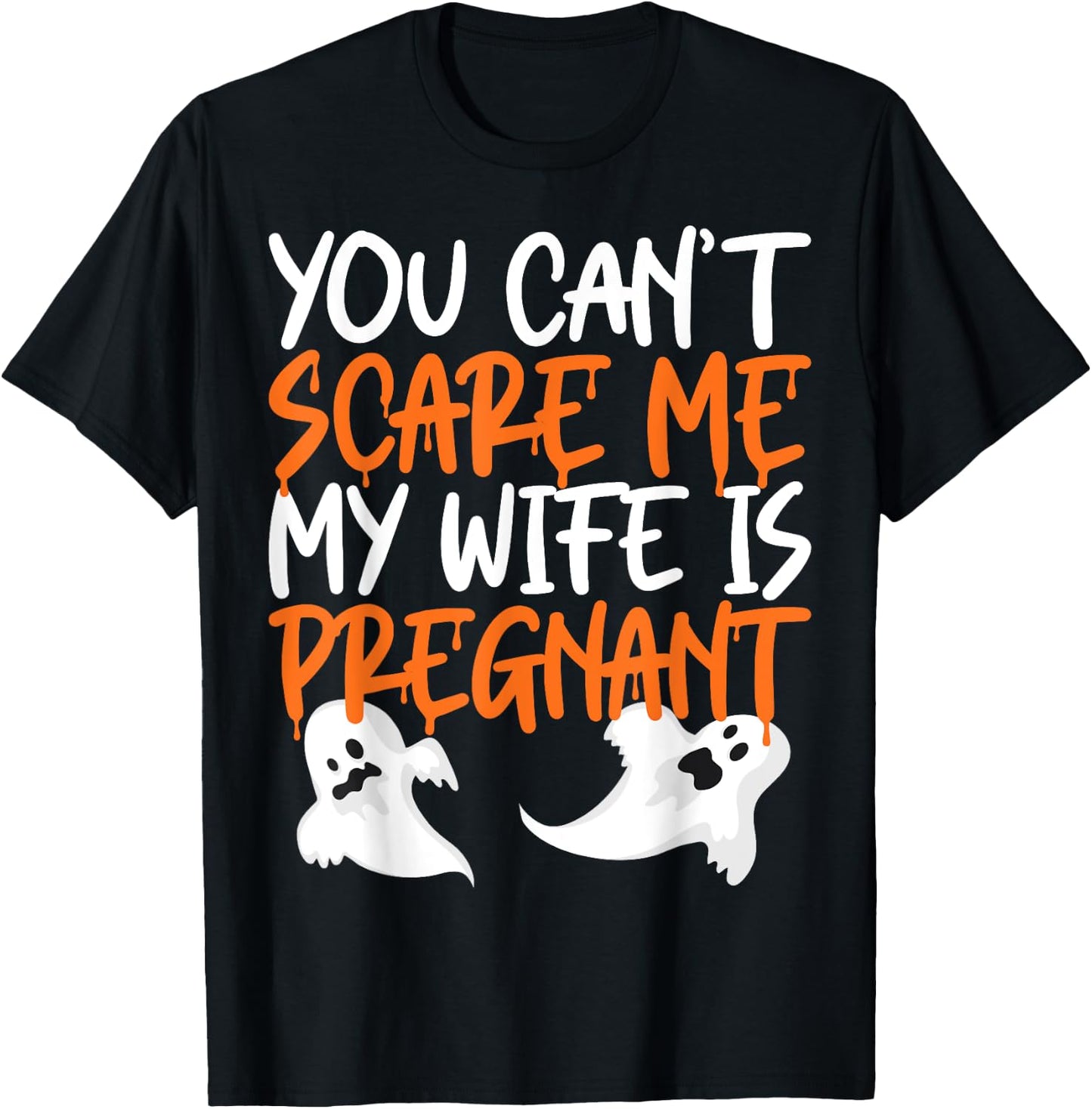 You Can't Scare Me My Wife Is Pregnant Halloween Funny T-Shirt - T-Shirt | Black