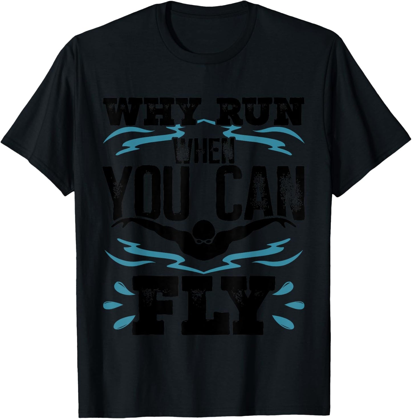 Funny Swimming Butterfly Swimmer Why Run When You Can Fly T-Shirt - T-Shirt | Black