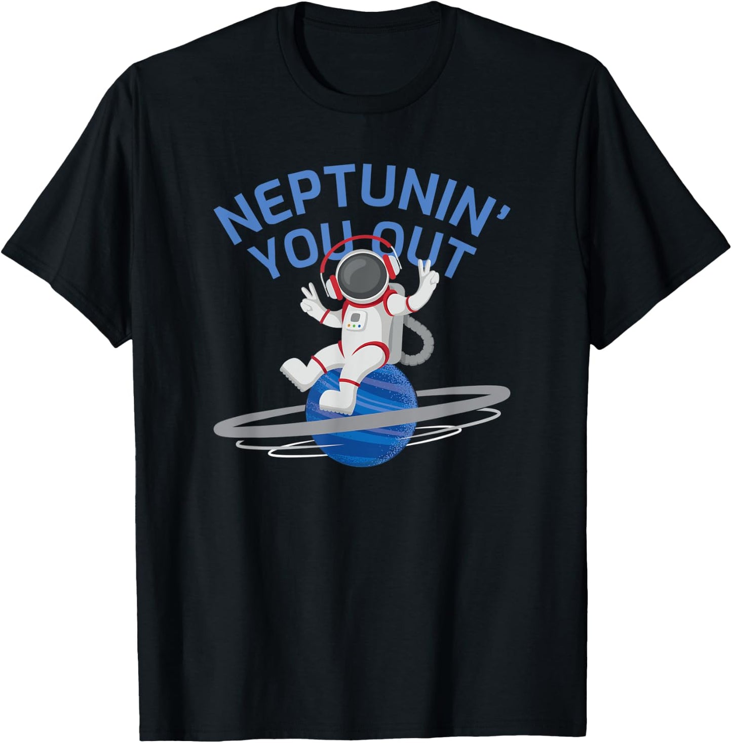 Funny Planet Neptune Meme Tune You Out Cool Spaceman T-Shirt - T-Shirt | Black