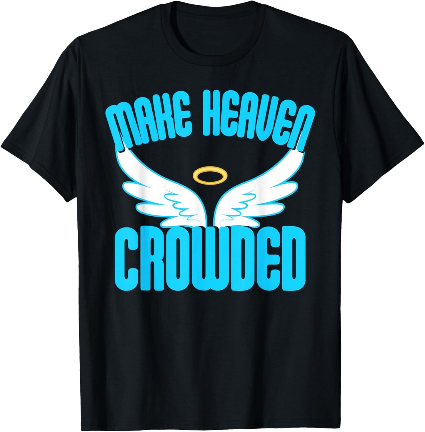 Make Heaven Crowded Shirt Christian Faith In Jesus Our Lord T-Shirt - T-Shirt | Black