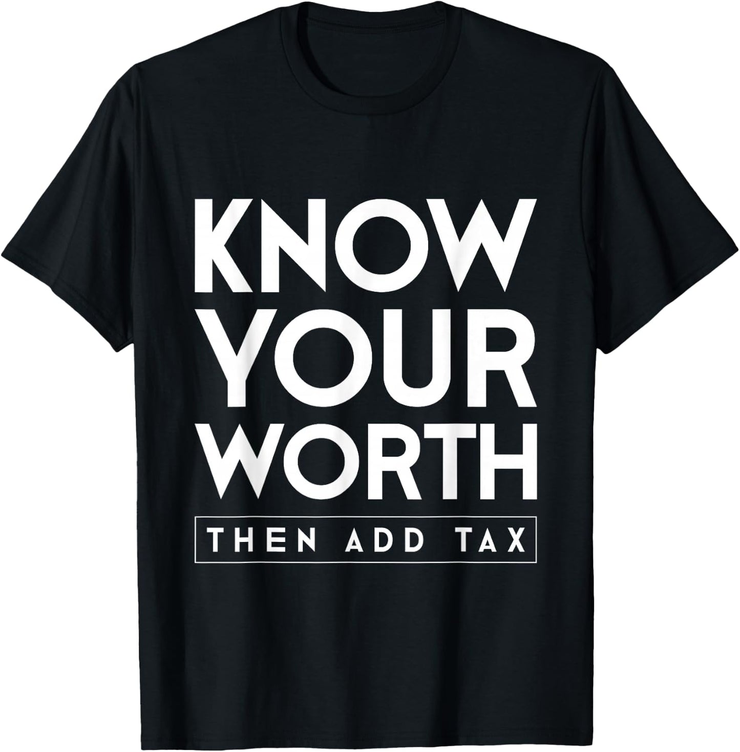 Know your value and then add tax. T-Shirt - T-Shirt | Black
