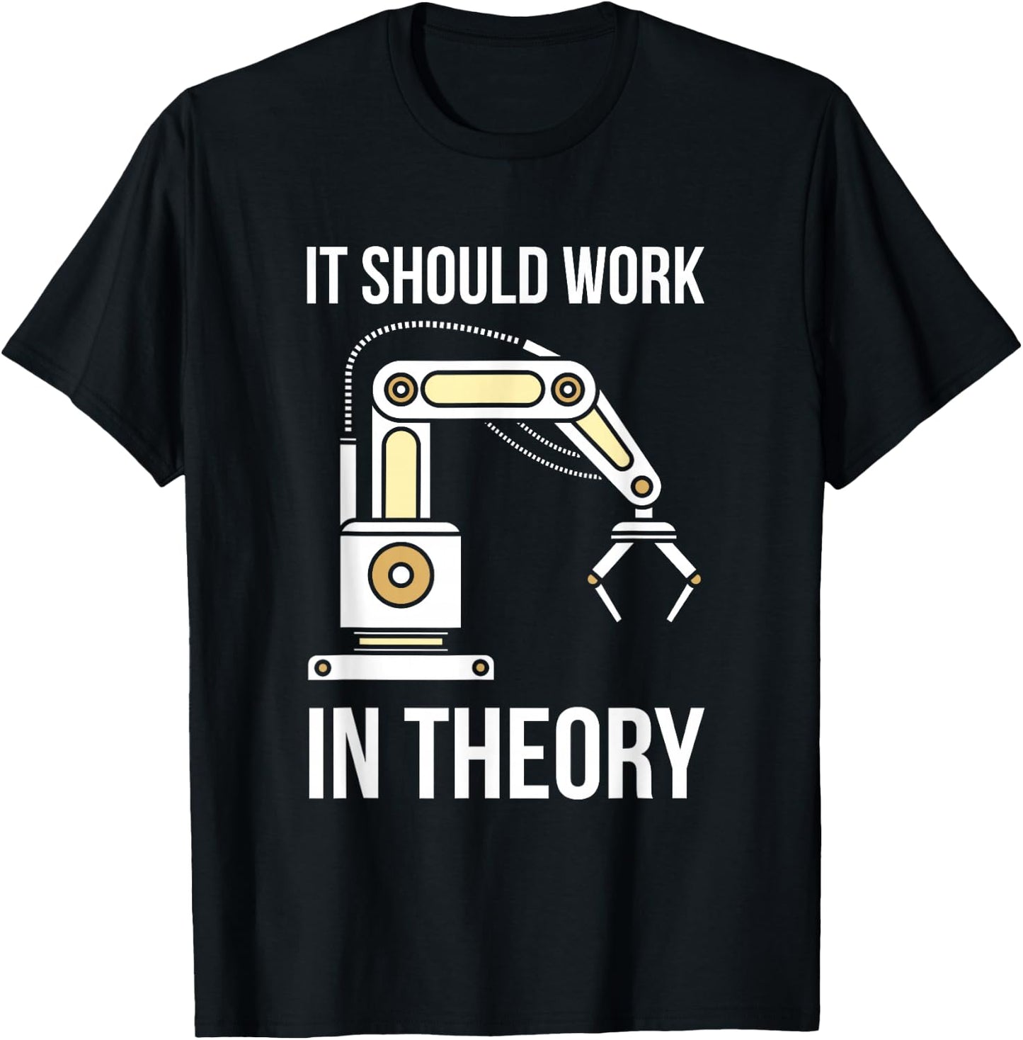 It Should Work In Theory I Robotics Engineering T-Shirt - T-Shirt | Black