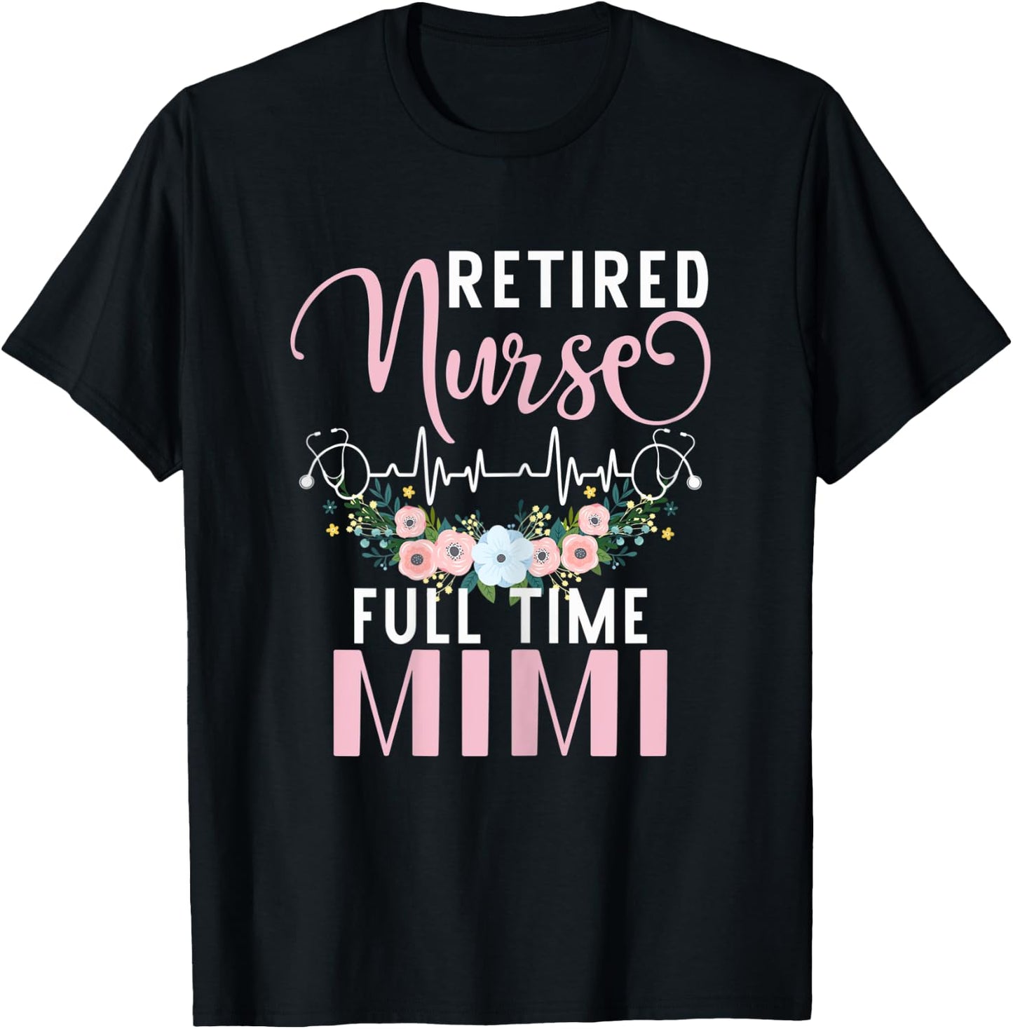 Retired Nurse Full Time Mimi Funny Retirement Mothers Day T-Shirt - T-Shirt | Black