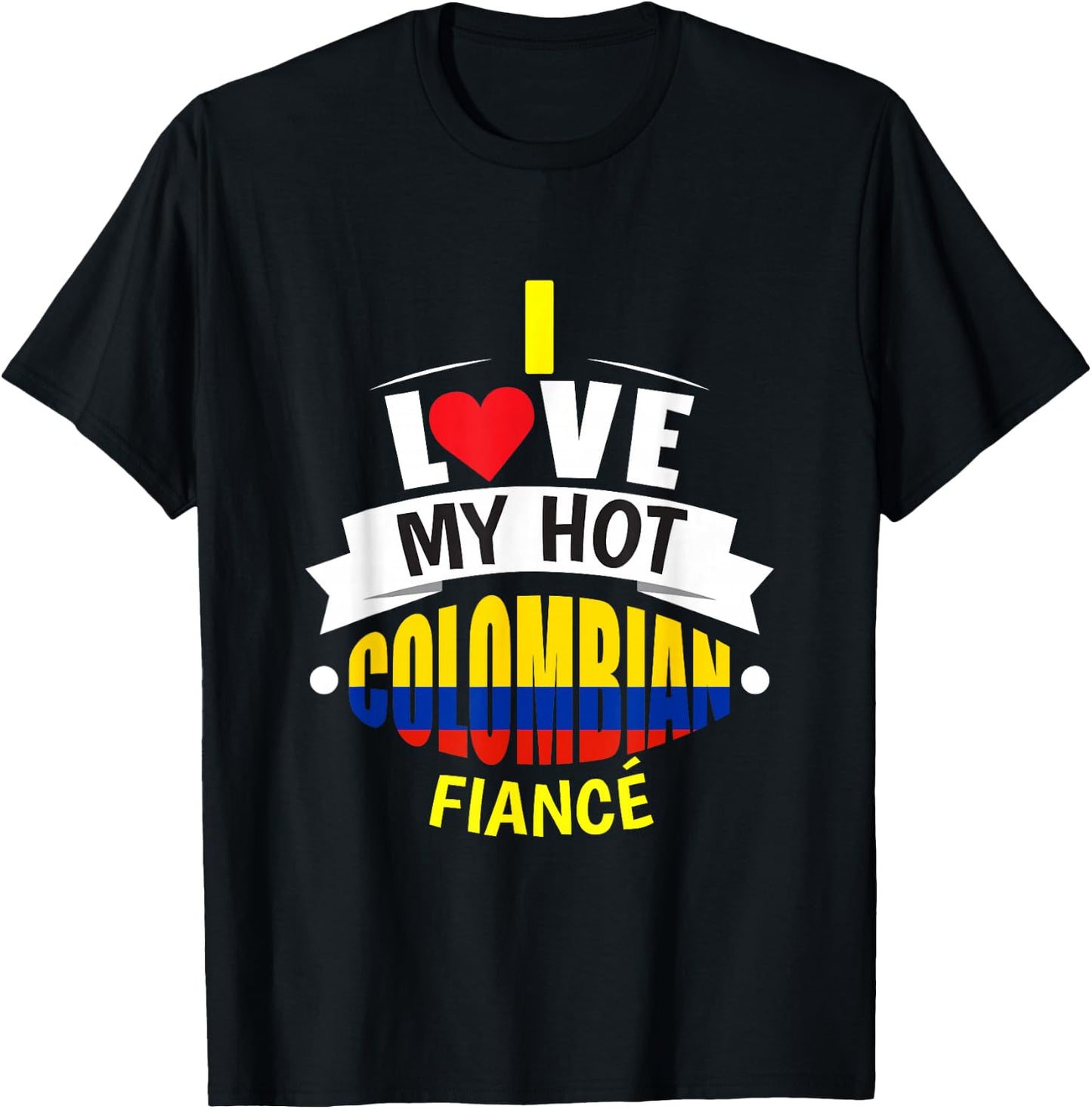 Cute I Love My Hot Colombian Fiance Colombia Gift T-Shirt - T-Shirt | Black