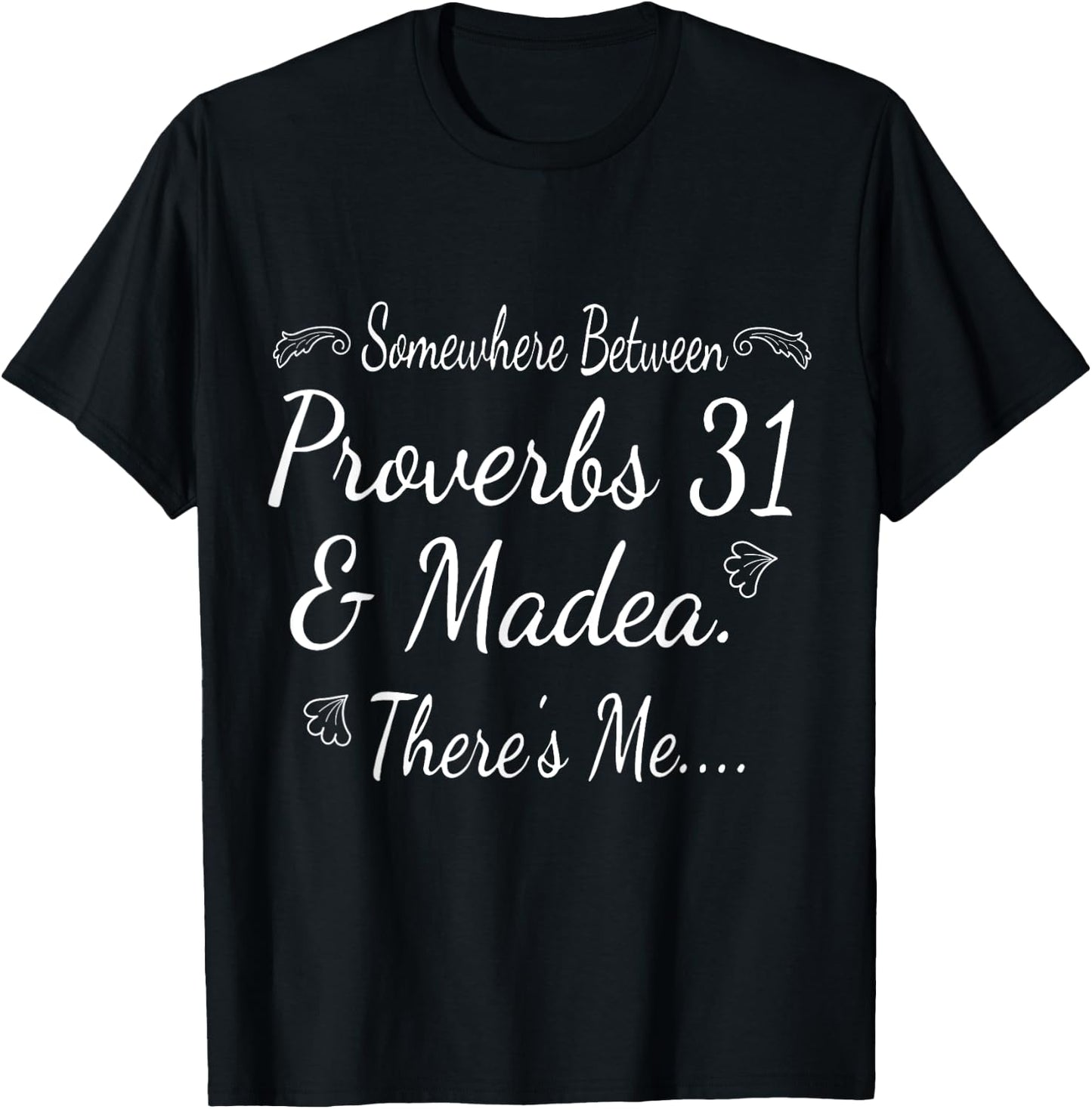Somewhere Between - Proverbs 31 And Madea There's Me... T-Shirt - T-Shirt | Black