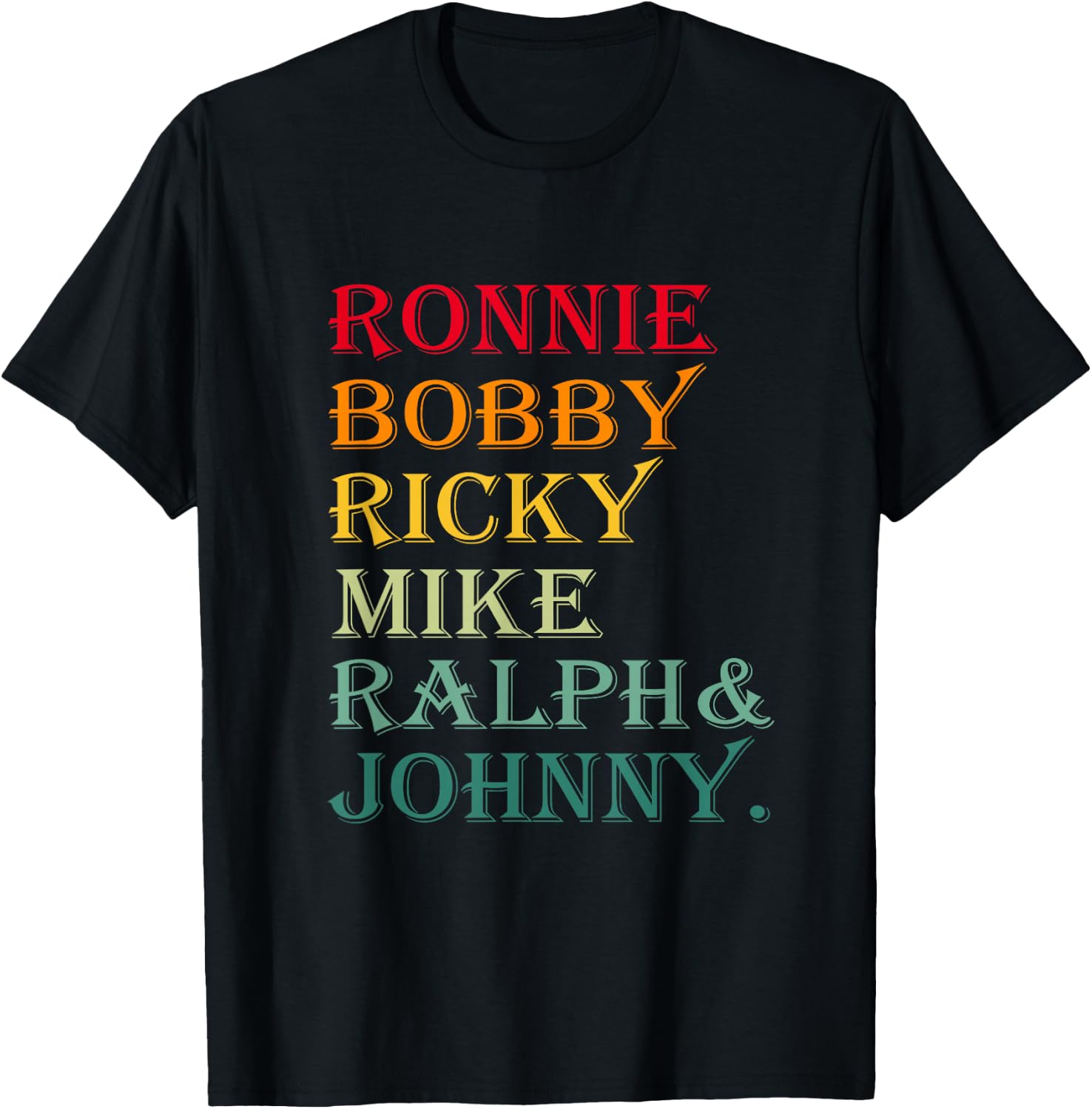 Ronnie Bobby Ricky Mike Ralph and Johnny T-Shirt - T-Shirt | Black