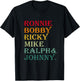 Ronnie Bobby Ricky Mike Ralph and Johnny T-Shirt - T-Shirt | Black