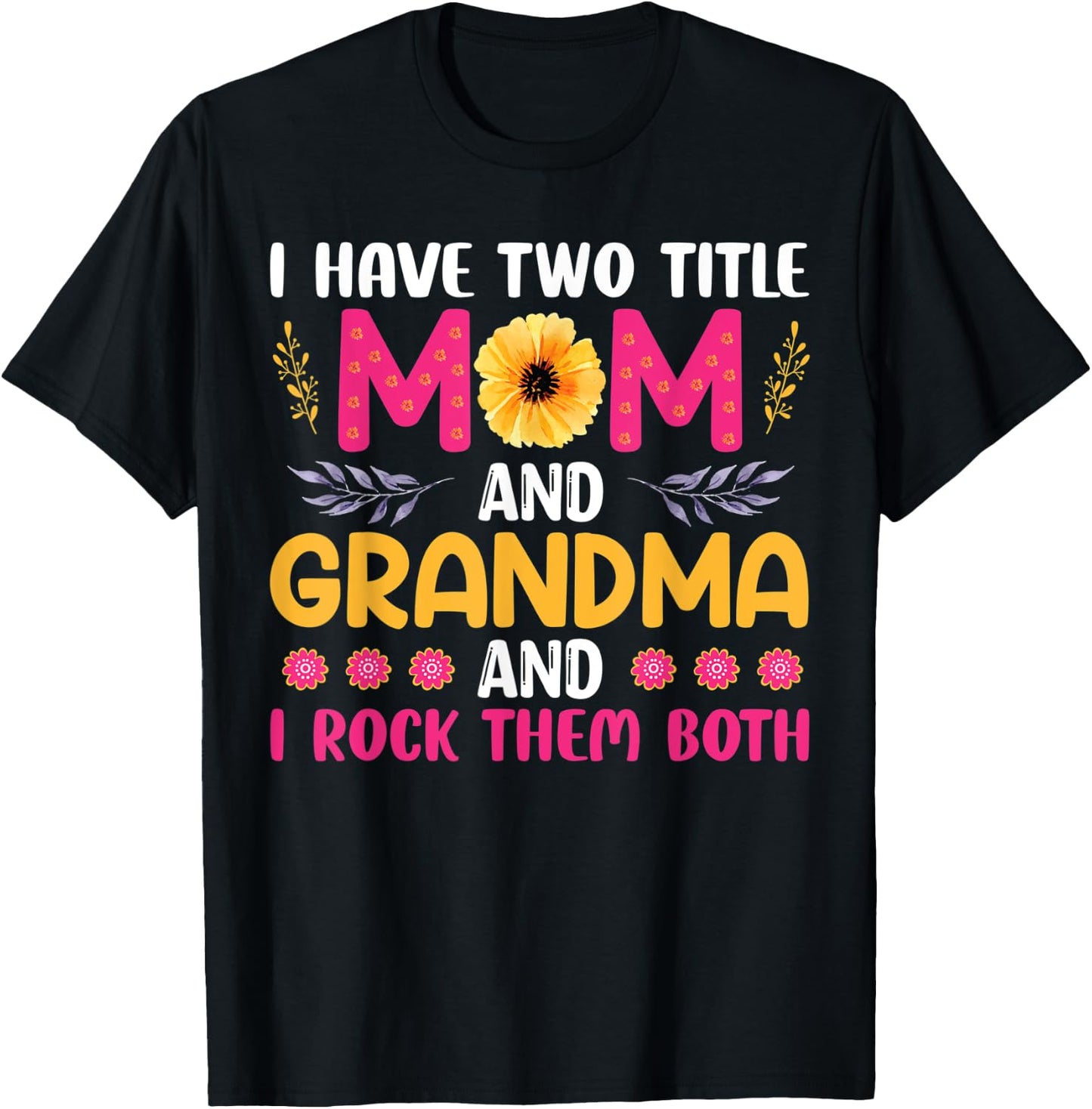 I Have Two Titles Mom Grandma And I Rock Them Mother's Day T-Shirt - T-Shirt | Black