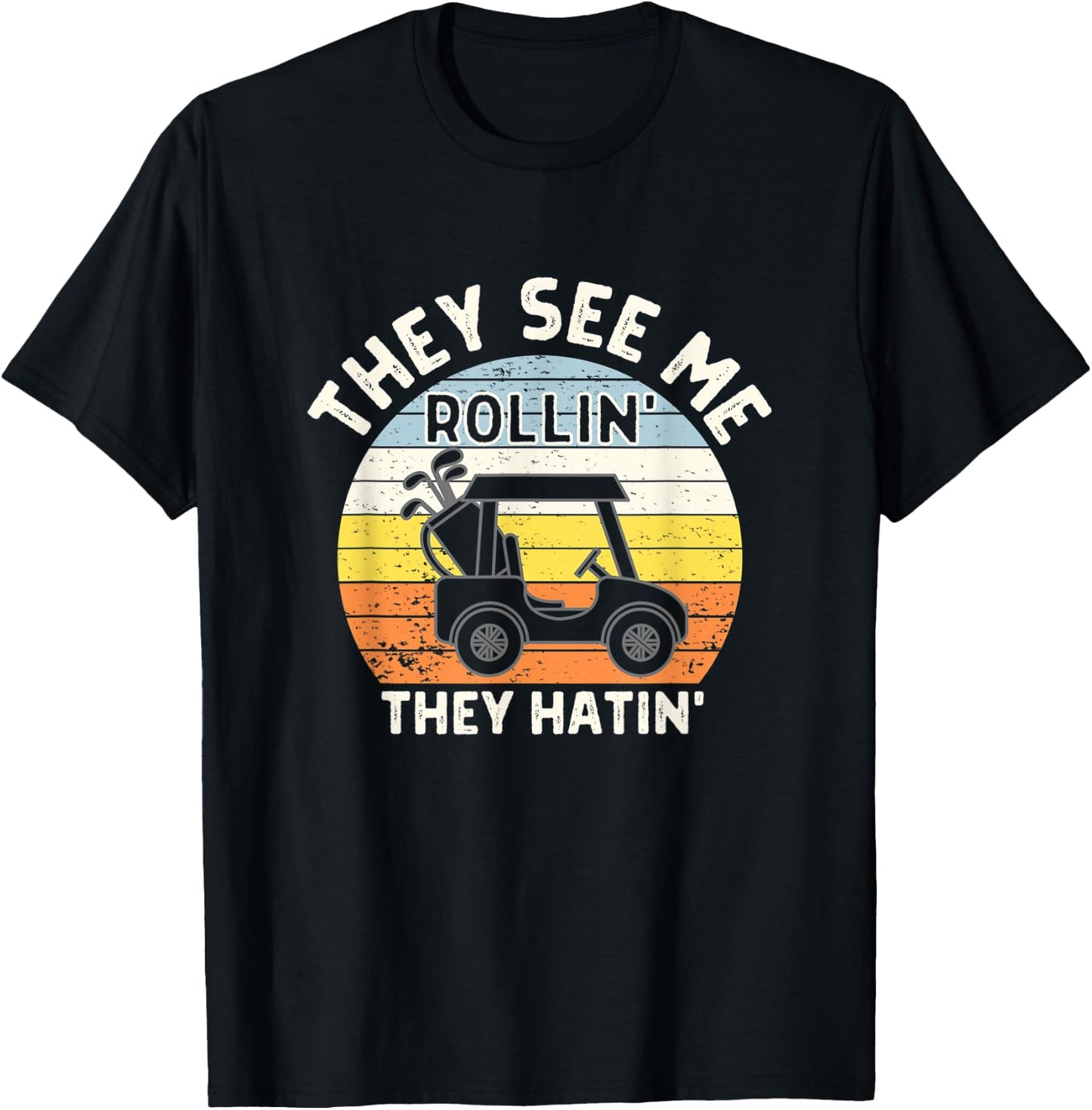 They See Me Rollin They Hatin Funny Golf Cart Golfers T-Shirt - T-Shirt | Black