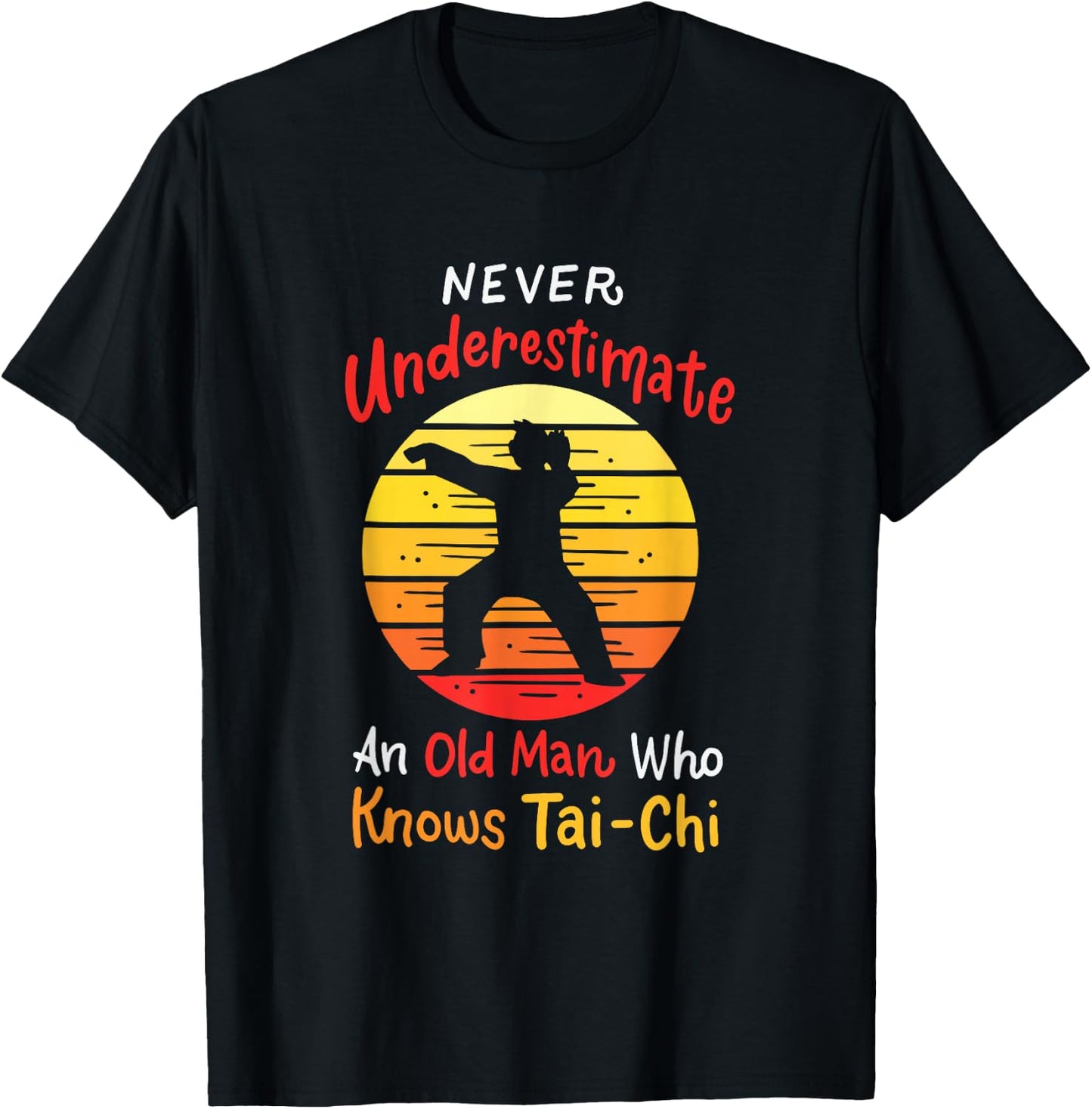 Never Underestimate An Old Man Who Knows Tai Chi T-Shirt - T-Shirt | Black