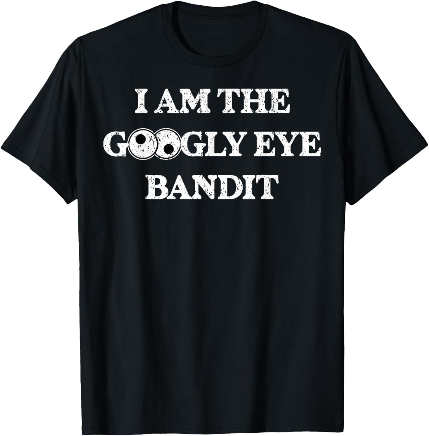 Vintage I Am The Googly Eye Bandit 1 T-Shirt - T-Shirt | Black