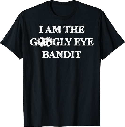 Vintage I Am The Googly Eye Bandit 1 T-Shirt - T-Shirt | Black