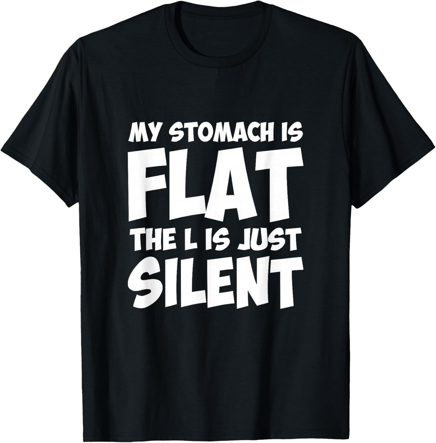 Funny My Stomach Is Flat The L Is Just Silent Apparel T-Shirt - T-Shirt | Black