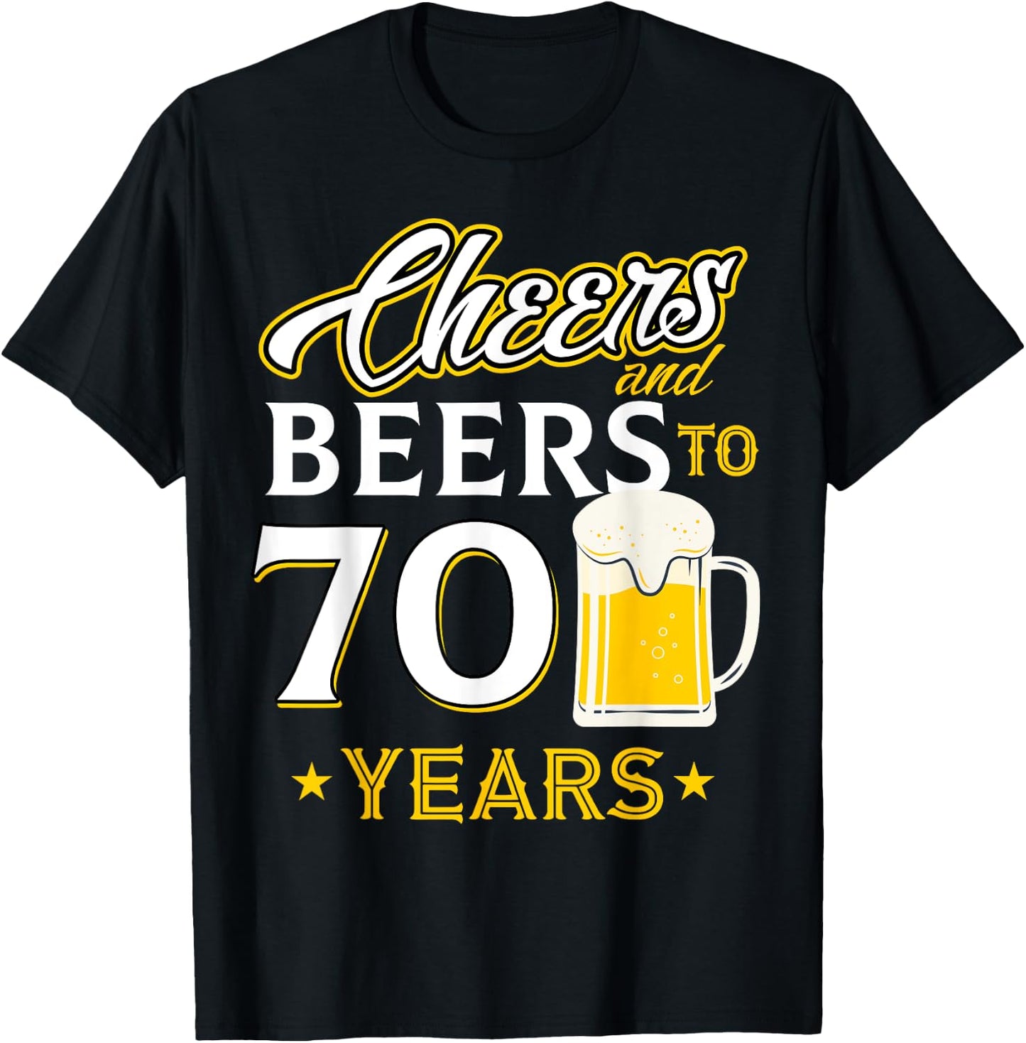 Cheers and Beers To 70 Years - Seventy Years Old Birthday T-Shirt - T-Shirt | Black