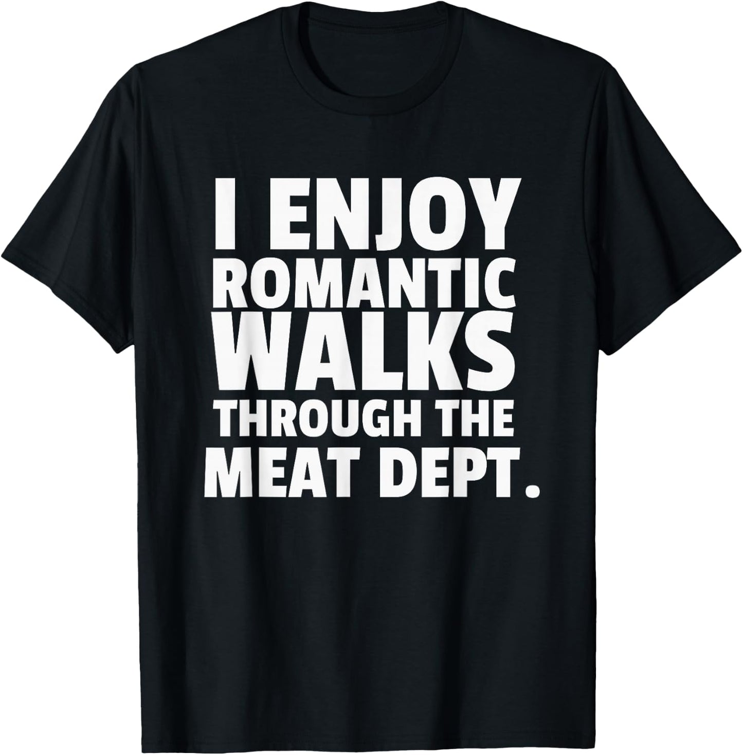 I Enjoy Romantic Walks Meat Department Carnivore Diet T-Shirt - T-Shirt | Black