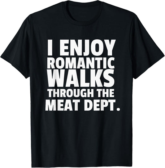 I Enjoy Romantic Walks Meat Department Carnivore Diet T-Shirt - T-Shirt | Black