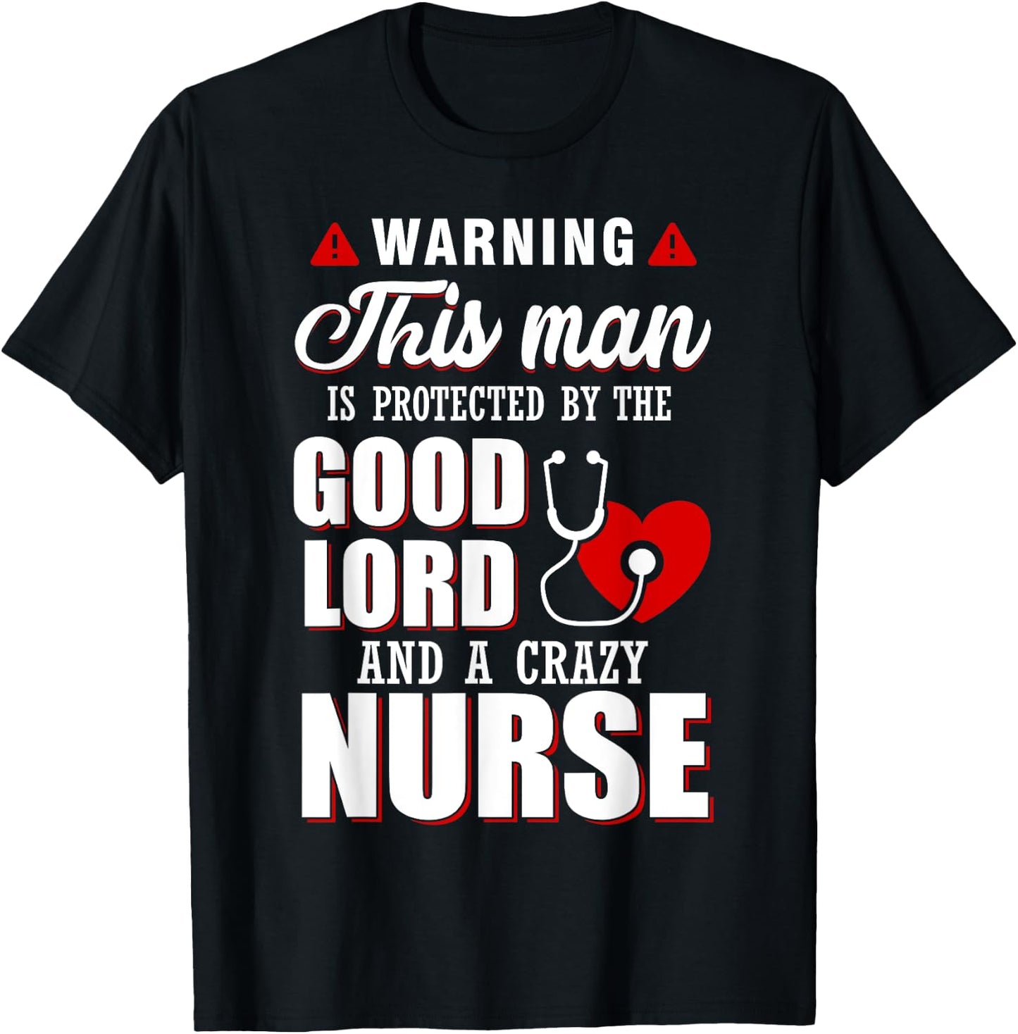 Warning This Man Is Protected By The Good Lord A Crazy Nurse T-Shirt - T-Shirt | Black