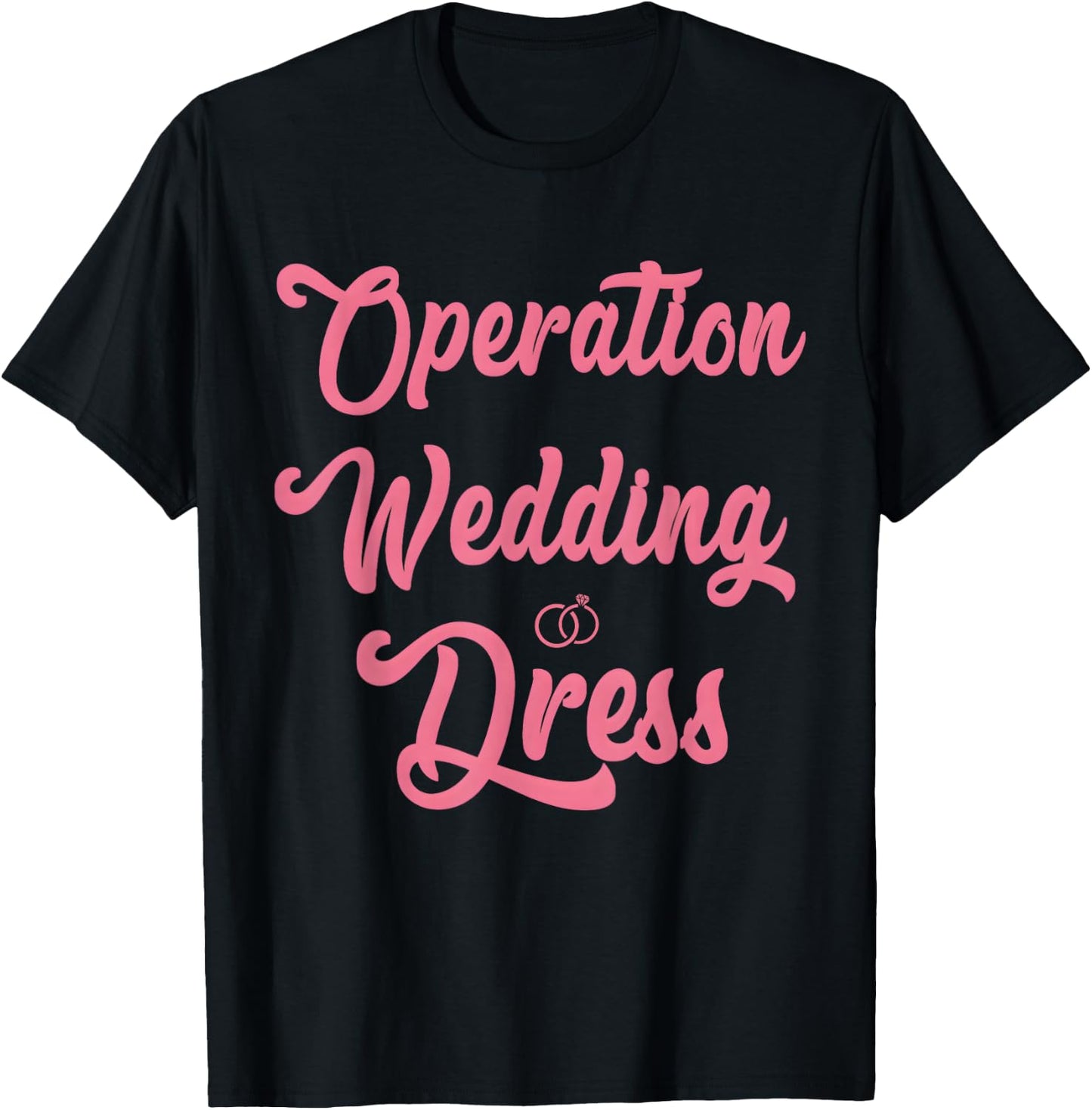 Wedding Dress Shopping, Operation Wedding Dress T-Shirt - T-Shirt | Black