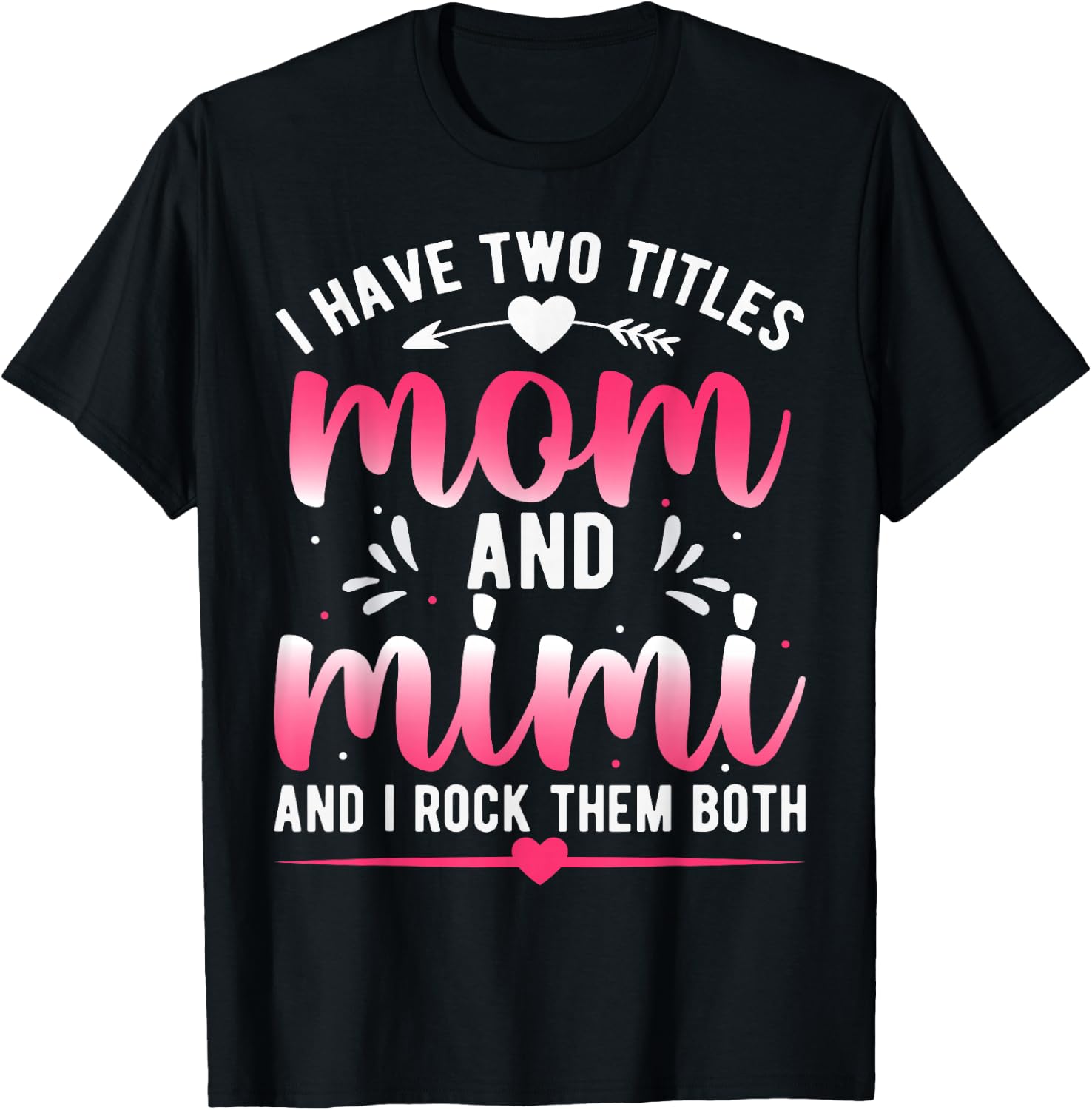 I Have Two Titles Mom And Mimi And I Rock Them Both T-Shirt - T-Shirt | Black