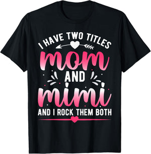 I Have Two Titles Mom And Mimi And I Rock Them Both T-Shirt - T-Shirt | Black