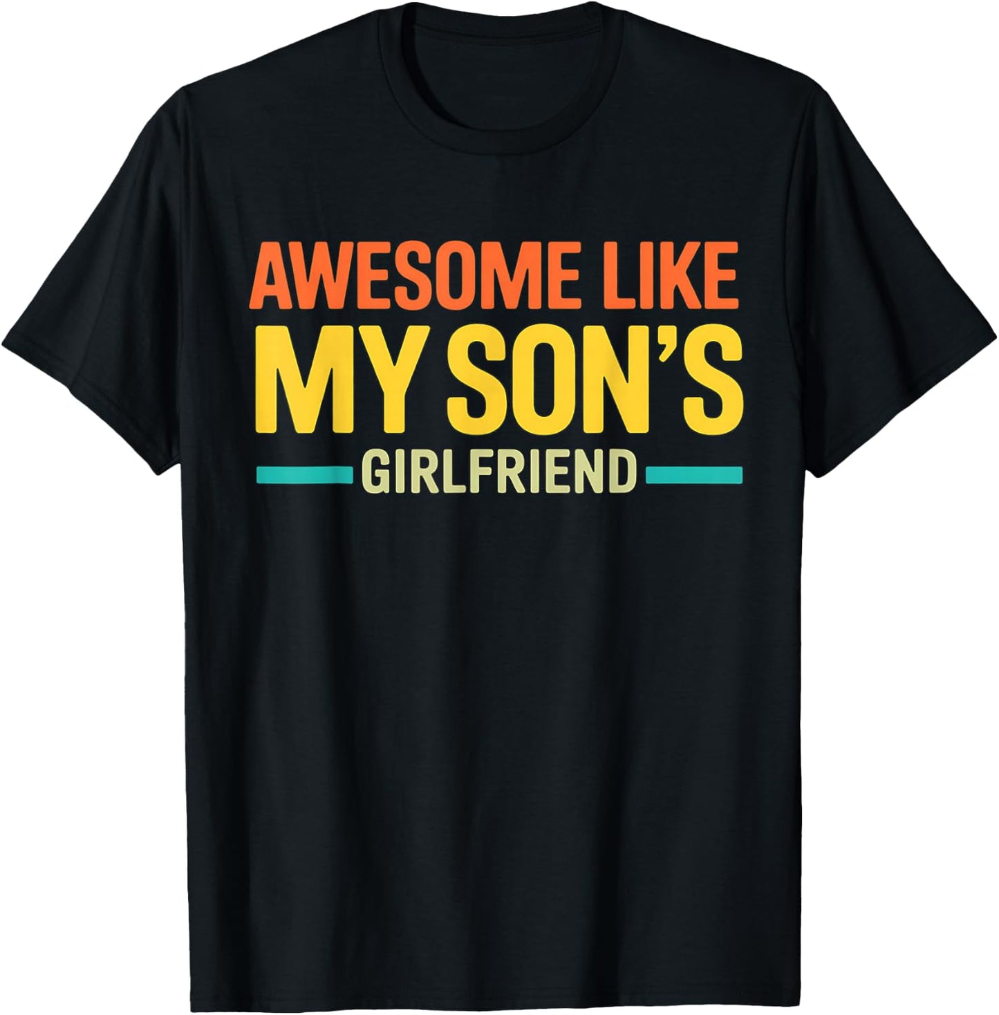 Awesome Like My Son's Girlfriend Funny Parent Fathers Day T-Shirt - T-Shirt | Black