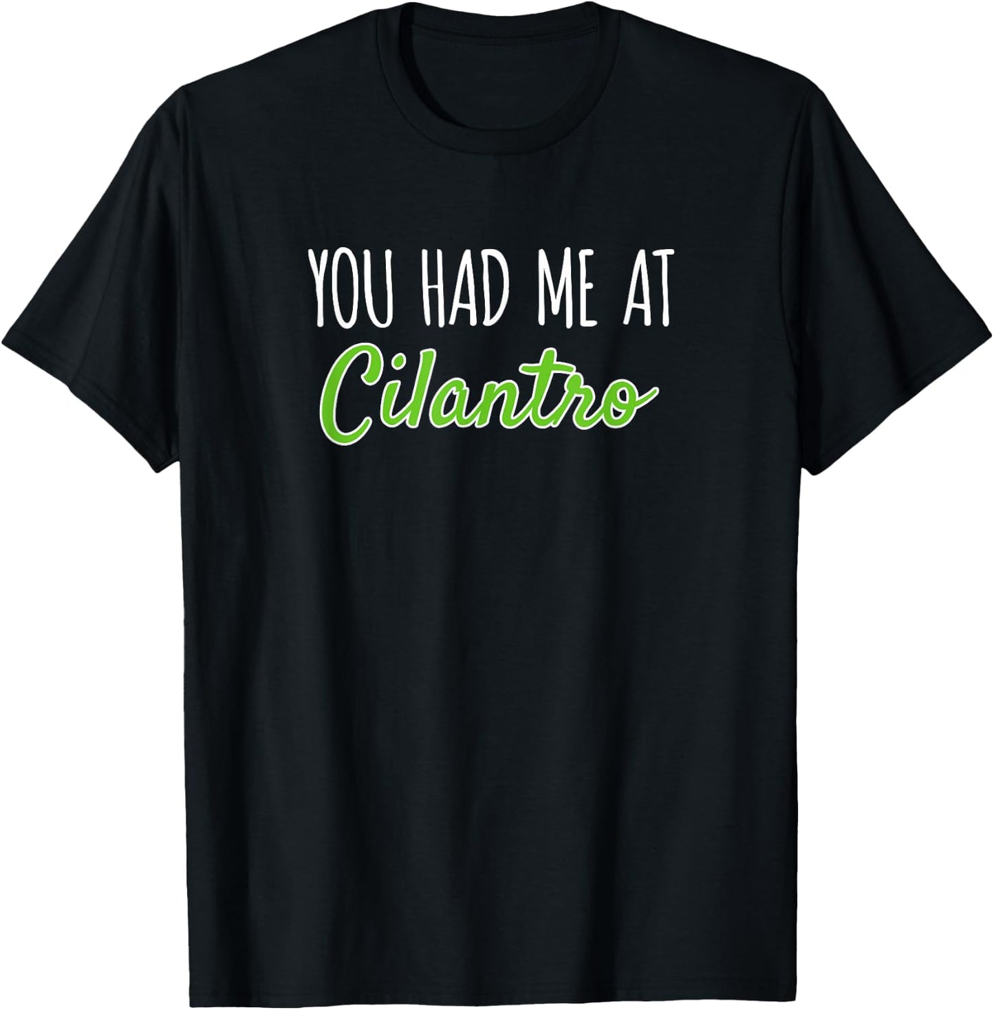 You Had Me At Cilantro Funny Herb Food Quote T-Shirt - T-Shirt | Black