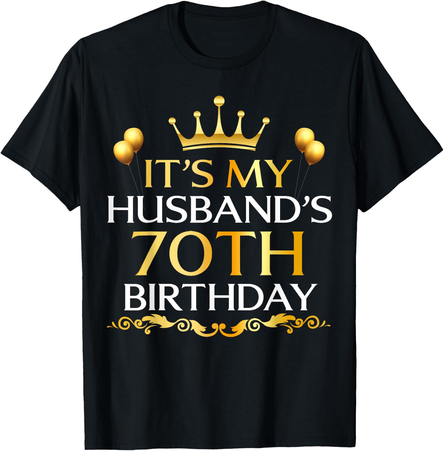It's My Husband's 70th Birthday Happy Birthday 70 Years Old T-Shirt - T-Shirt | Black