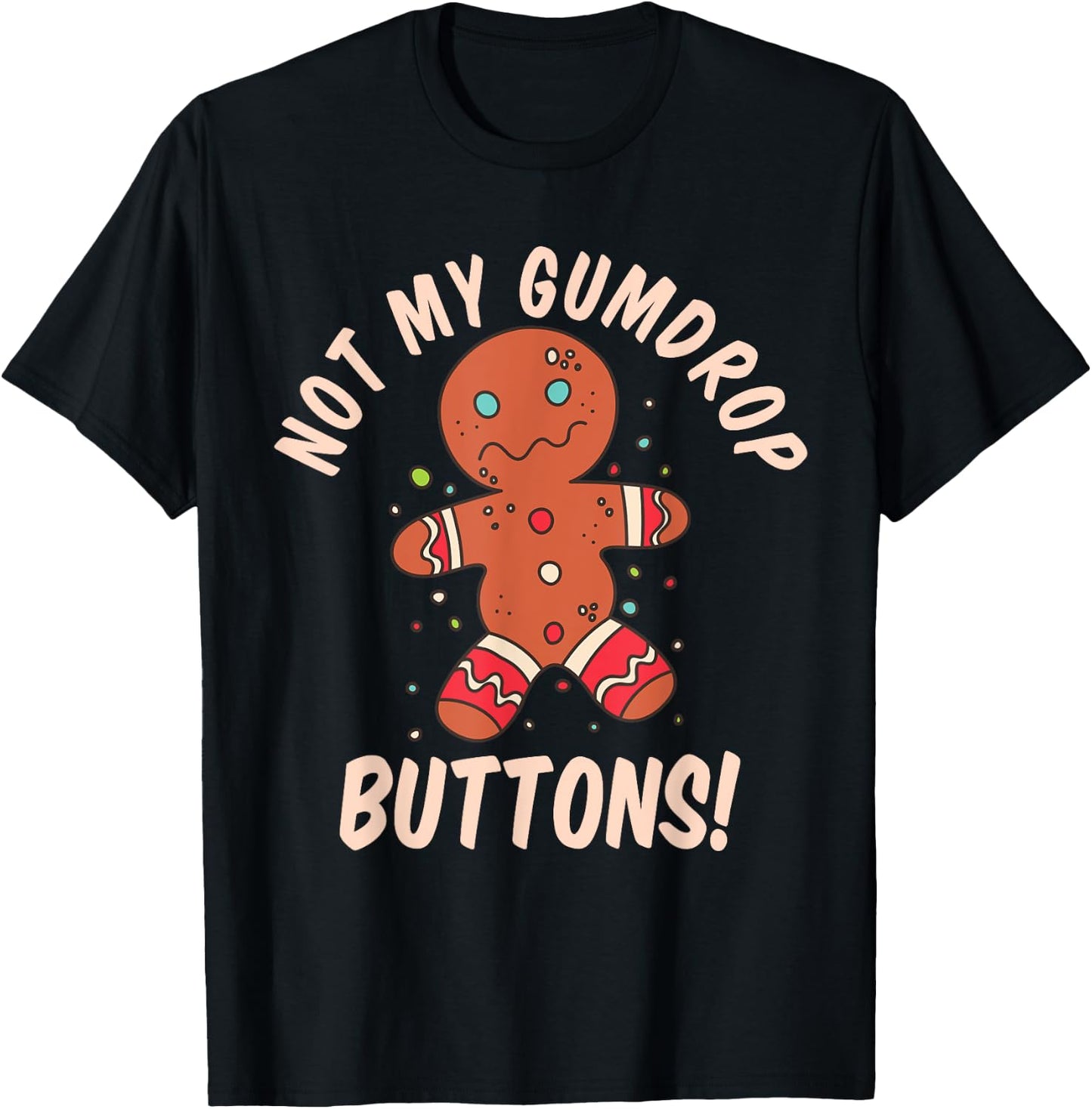 Not My Gumdrop Buttons Gingerbread Man Christmas Cookie T-Shirt - T-Shirt | Black