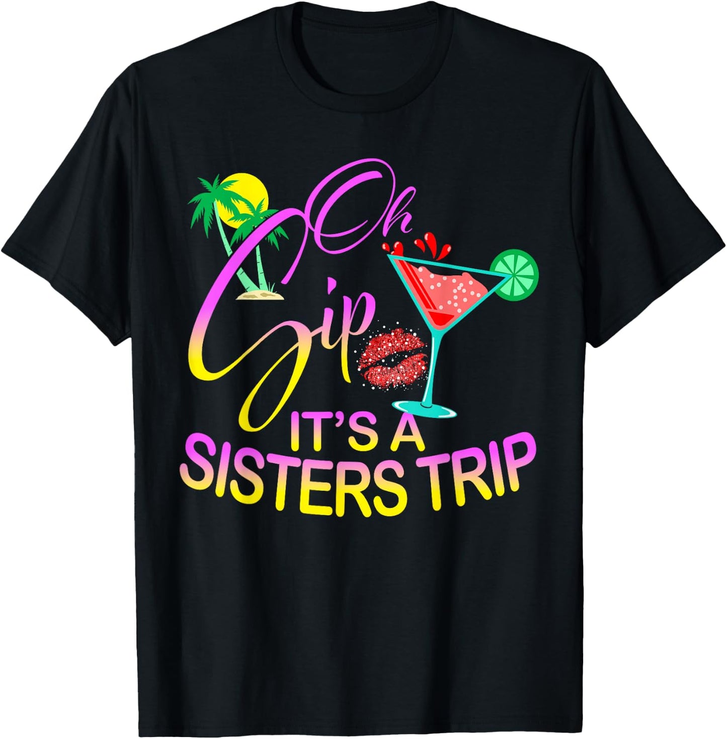 Oh Sip It's A Sisters Trip Funny Birthday Vacation Cruise T-Shirt - T-Shirt | Black