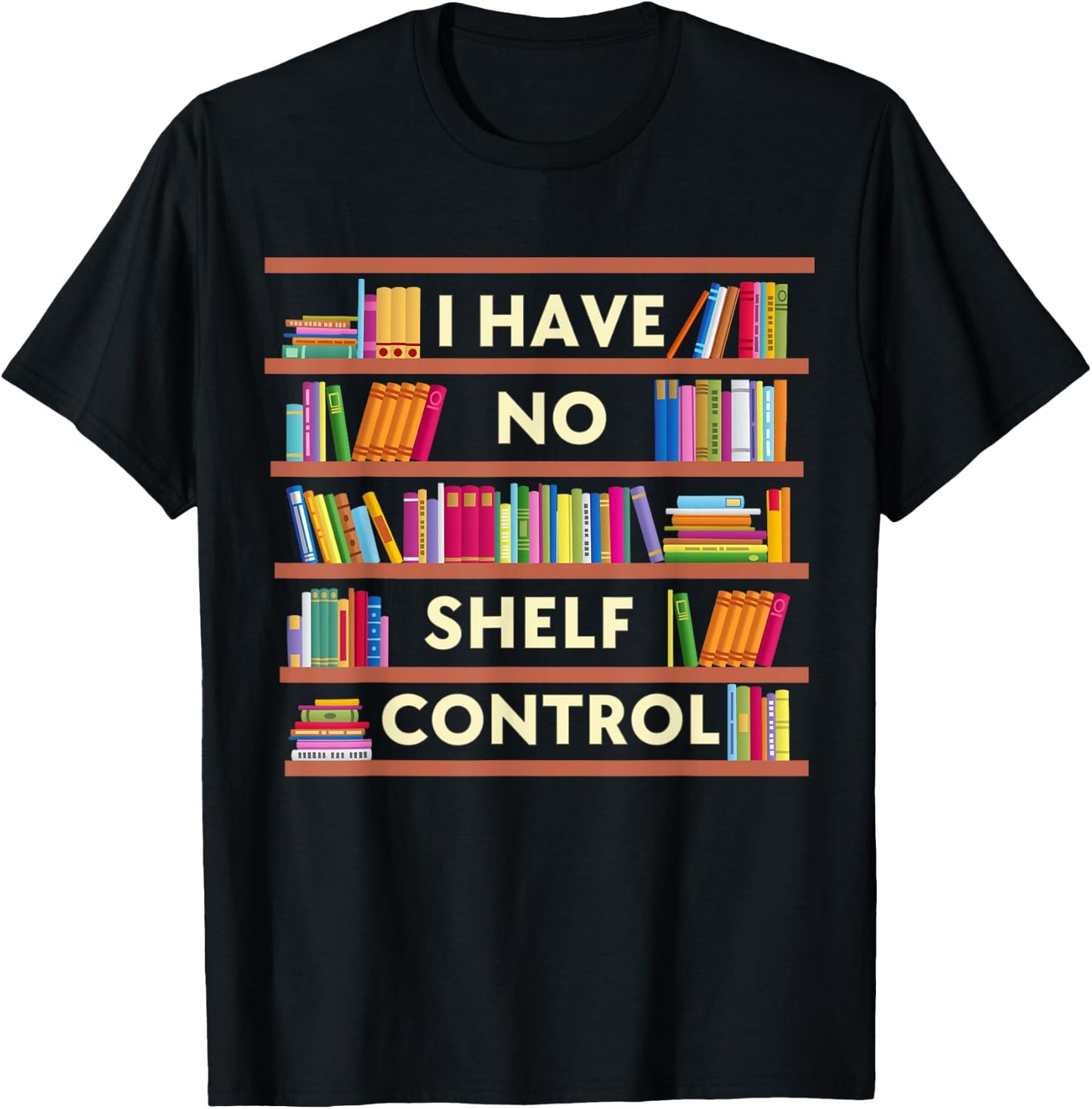 I Have No Shelf Control Funny Library Reading Lovers T-Shirt - T-Shirt | Black