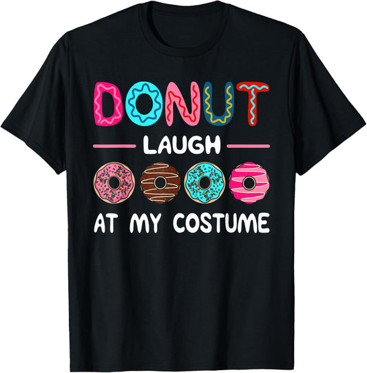 Donut Laugh At My Costume Dessert Foodie Halloween Party T-Shirt - T-Shirt | Black
