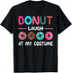 Donut Laugh At My Costume Dessert Foodie Halloween Party T-Shirt - T-Shirt | Black