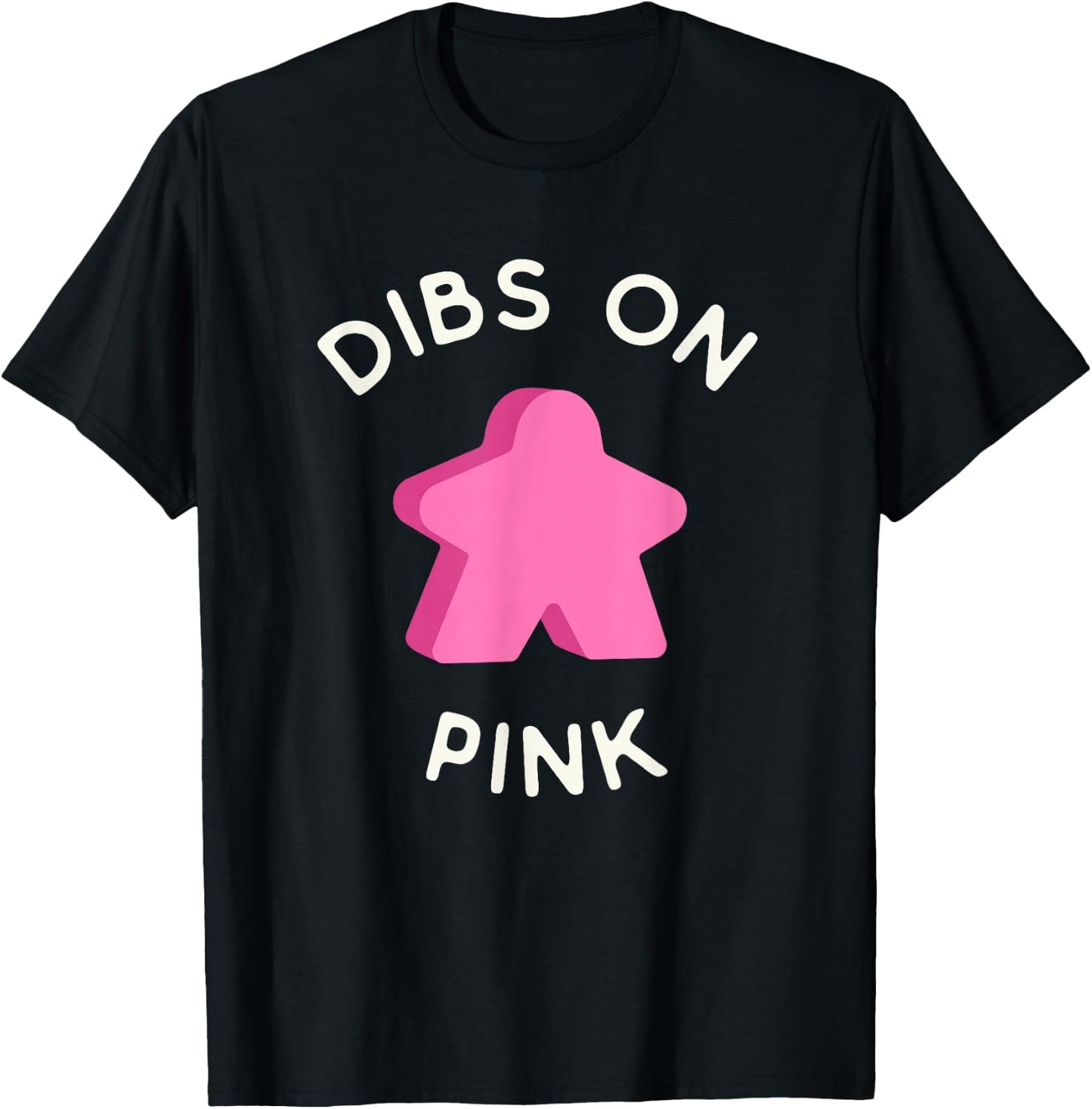 I Call Dibs on the Pink Meeple 'Coz I Always Play Pink! T-Shirt - T-Shirt | Black