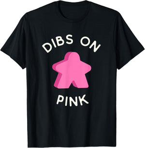 I Call Dibs on the Pink Meeple 'Coz I Always Play Pink! T-Shirt - T-Shirt | Black