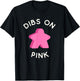I Call Dibs on the Pink Meeple 'Coz I Always Play Pink! T-Shirt - T-Shirt | Black