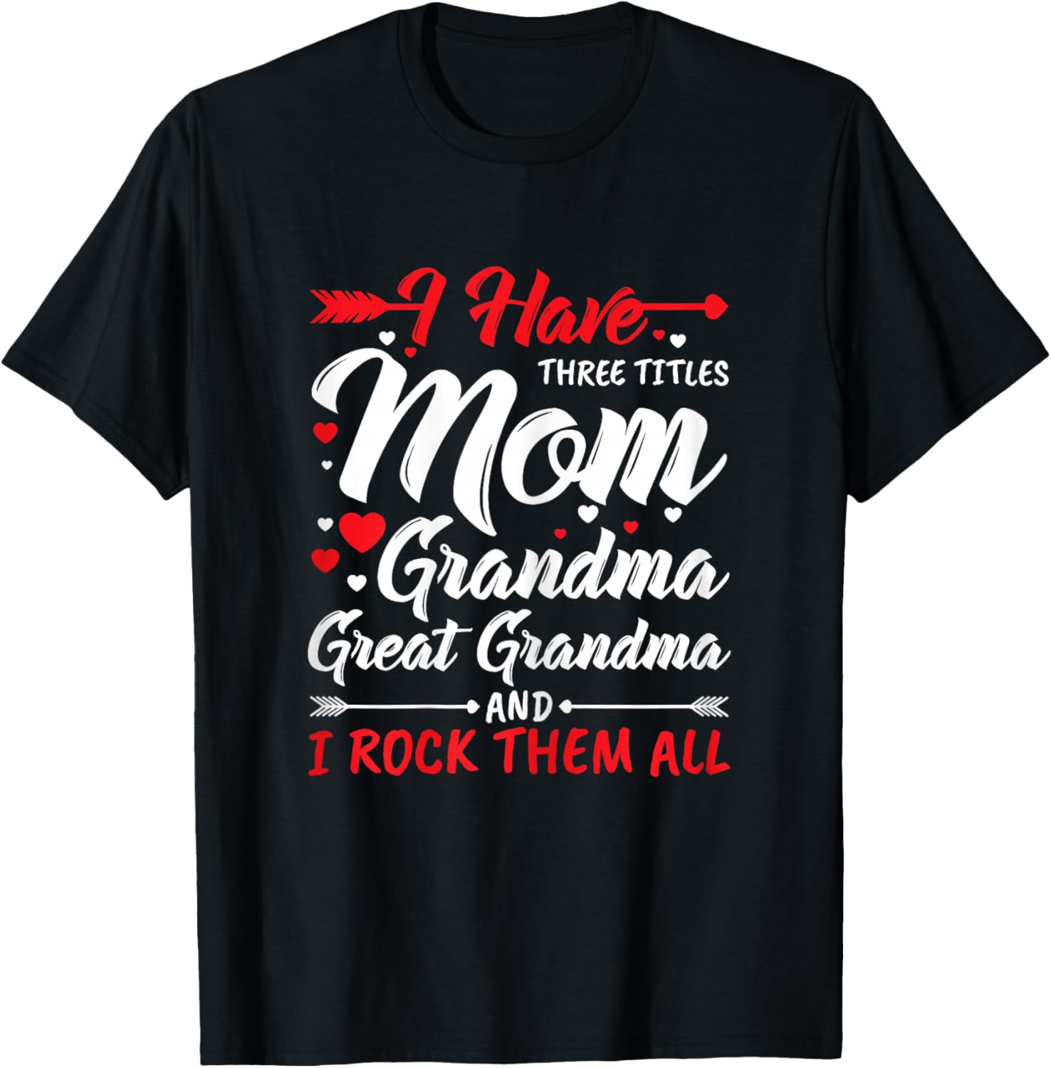 I Have Three Titles Mom Grandma Great Grandma and Rock Them T-Shirt - T-Shirt | Black
