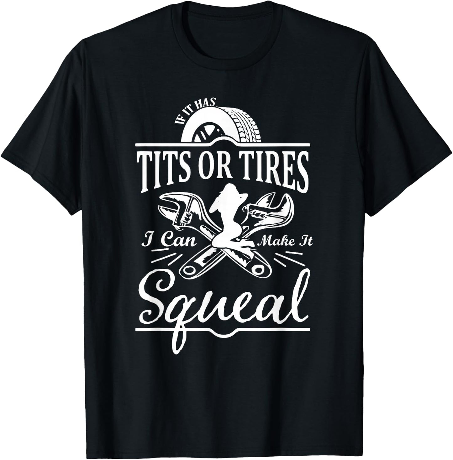 If It Has Tits Or Tires I Can Make It Squeal T-Shirt - T-Shirt | Black