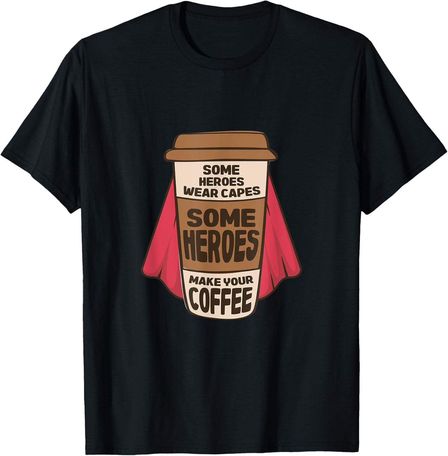 Some Heroes Wear Capes Some Heroes Make Your Coffee Barista T-Shirt - T-Shirt | Black