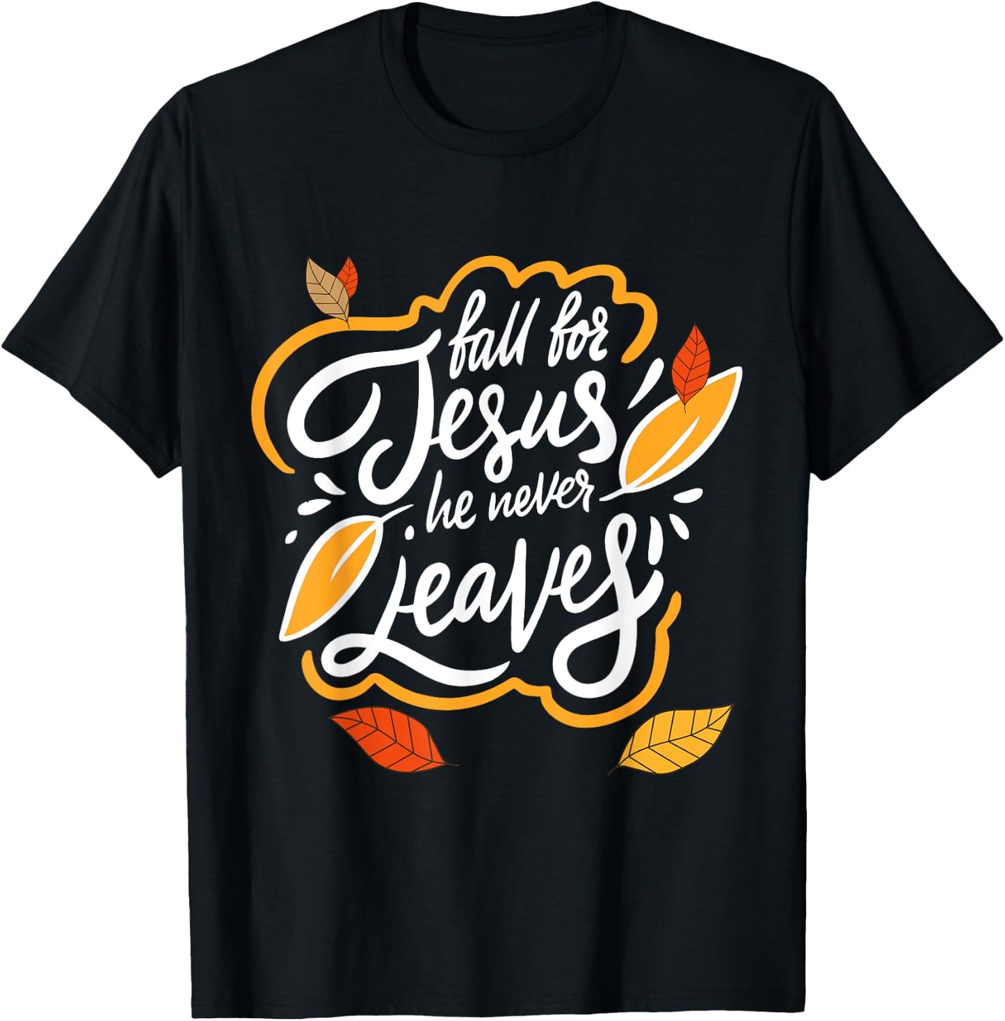 Fall for Jesus He Never Leaves Christian Faith Jesus Lover T-Shirt - T-Shirt | Black