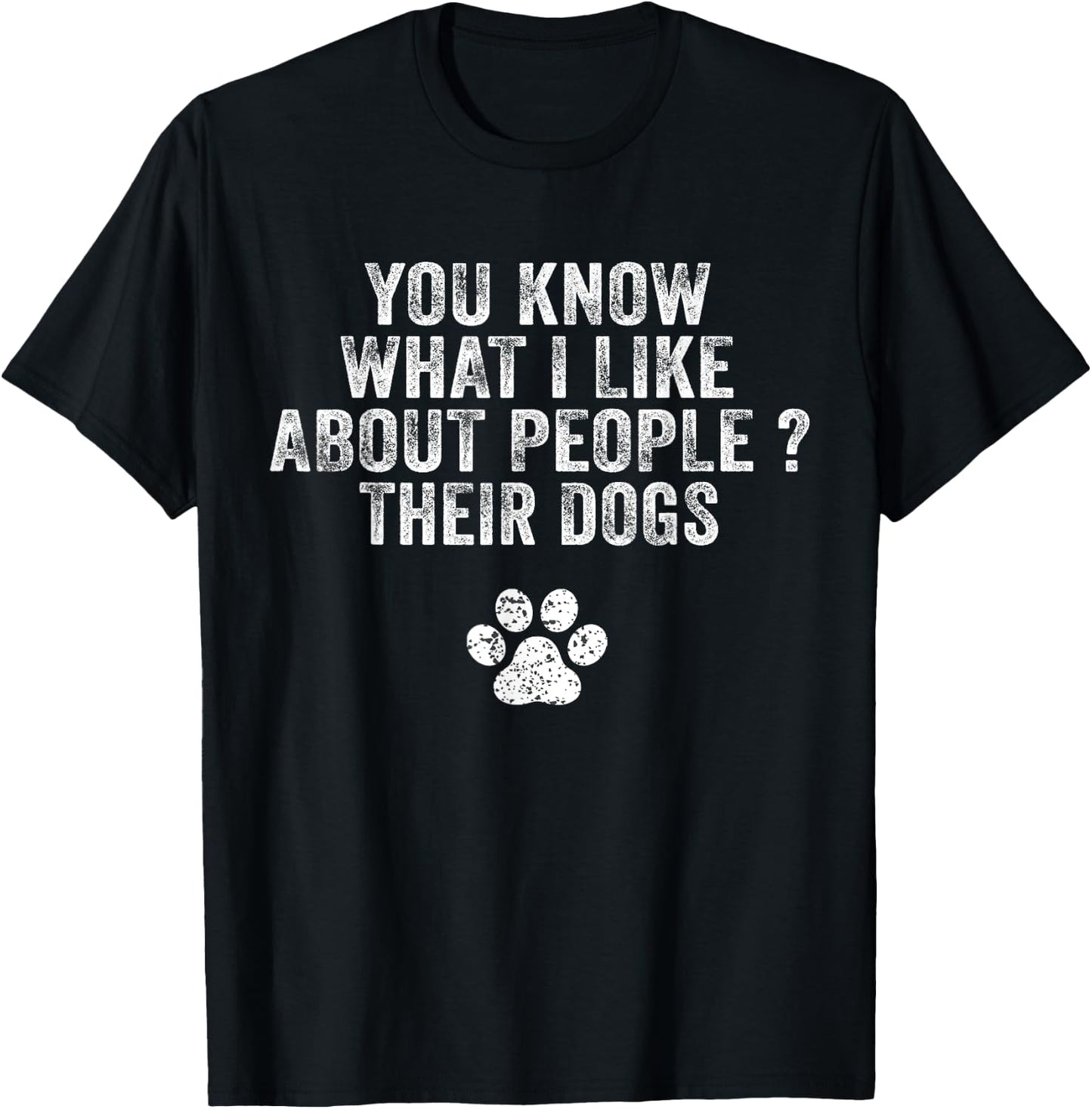 Funny You Know What I Like About People Their Dogs Dog Lover T-Shirt - T-Shirt | Black