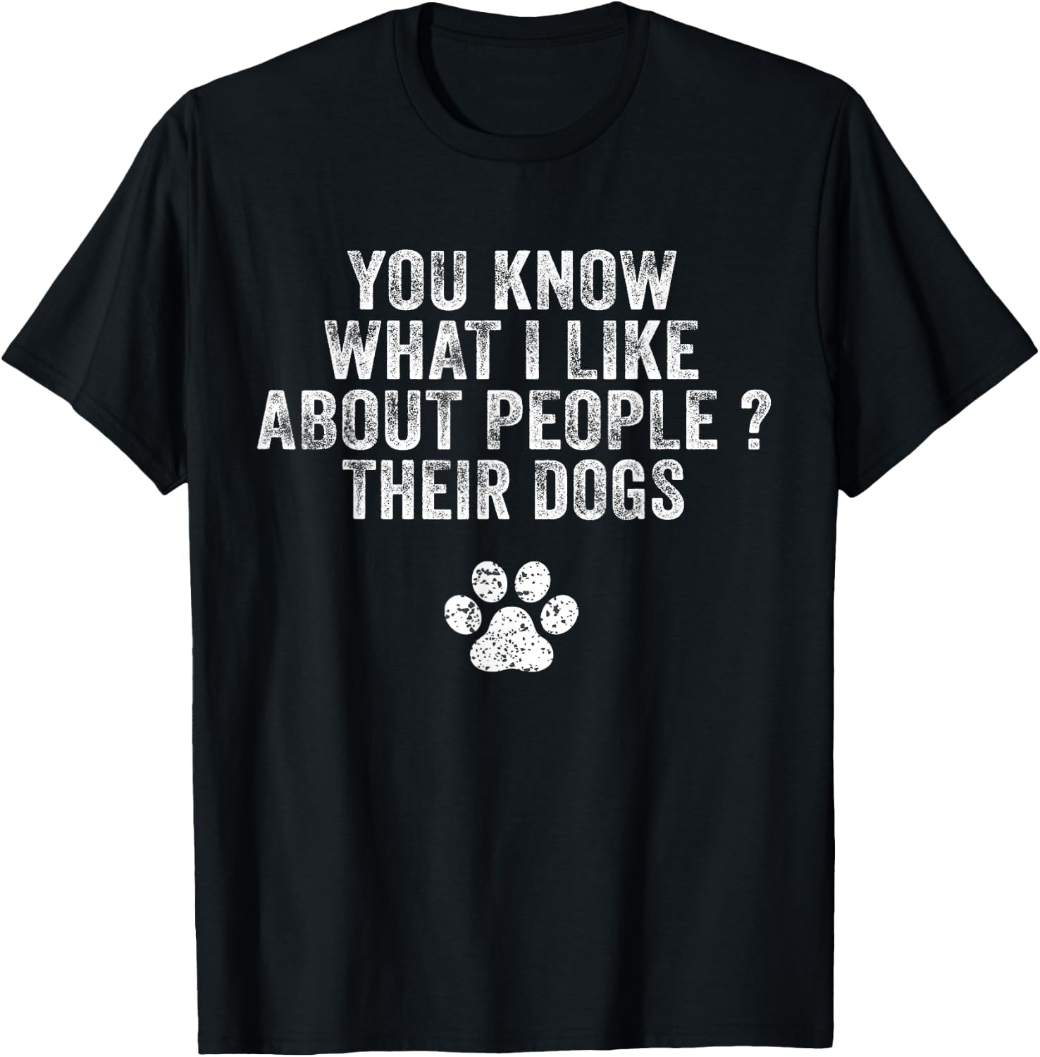 Funny You Know What I Like About People Their Dogs Dog Lover T-Shirt - T-Shirt | Black